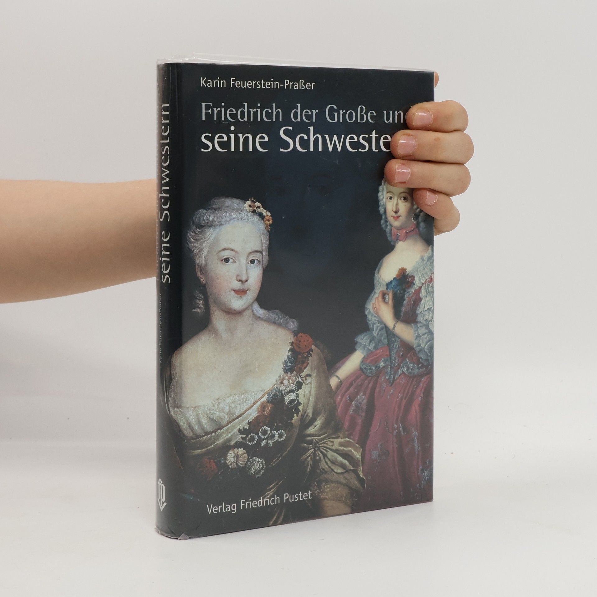 Karin Feuerstein Praßer Friedrich der Große und seine Schwestern