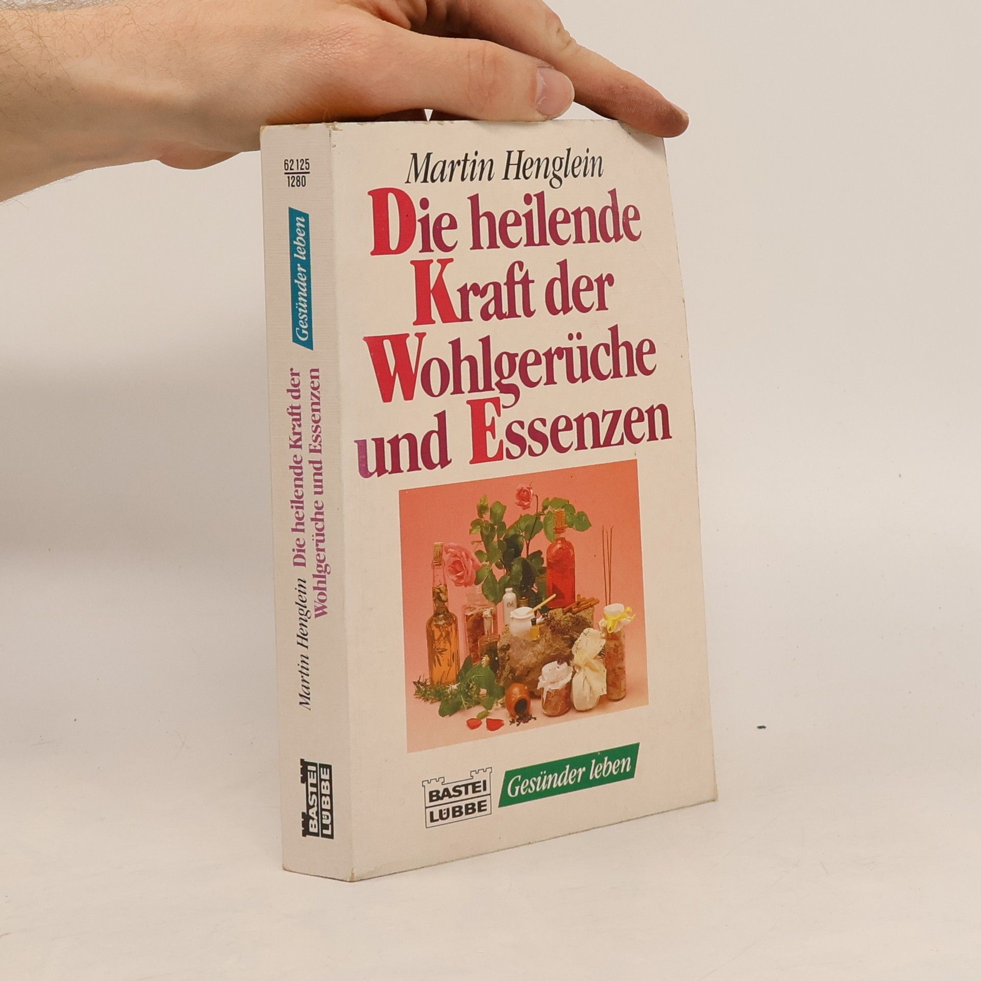 Martin Henglein Die heilende Kraft der Wohlgerüche und Essenzen