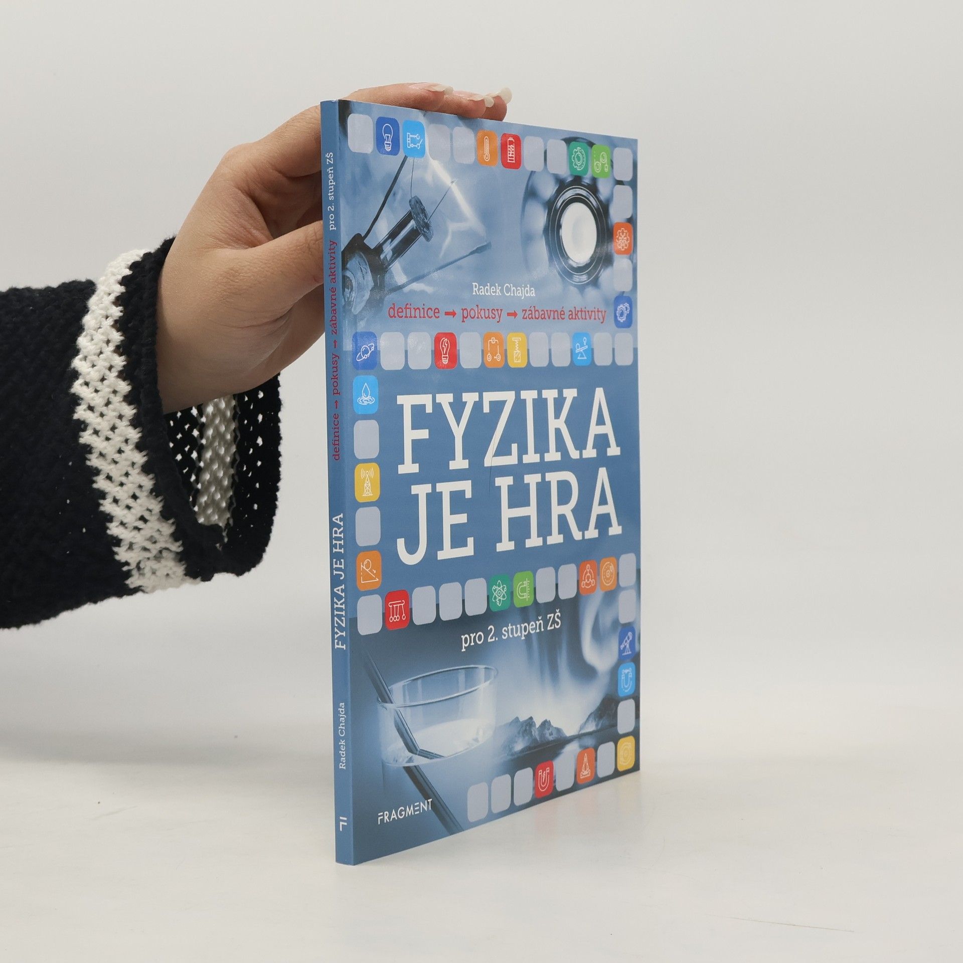 Radek Chajda Fyzika je hra : definice, pokusy, zábavné aktivity : pro 2. stupeň ZŠ