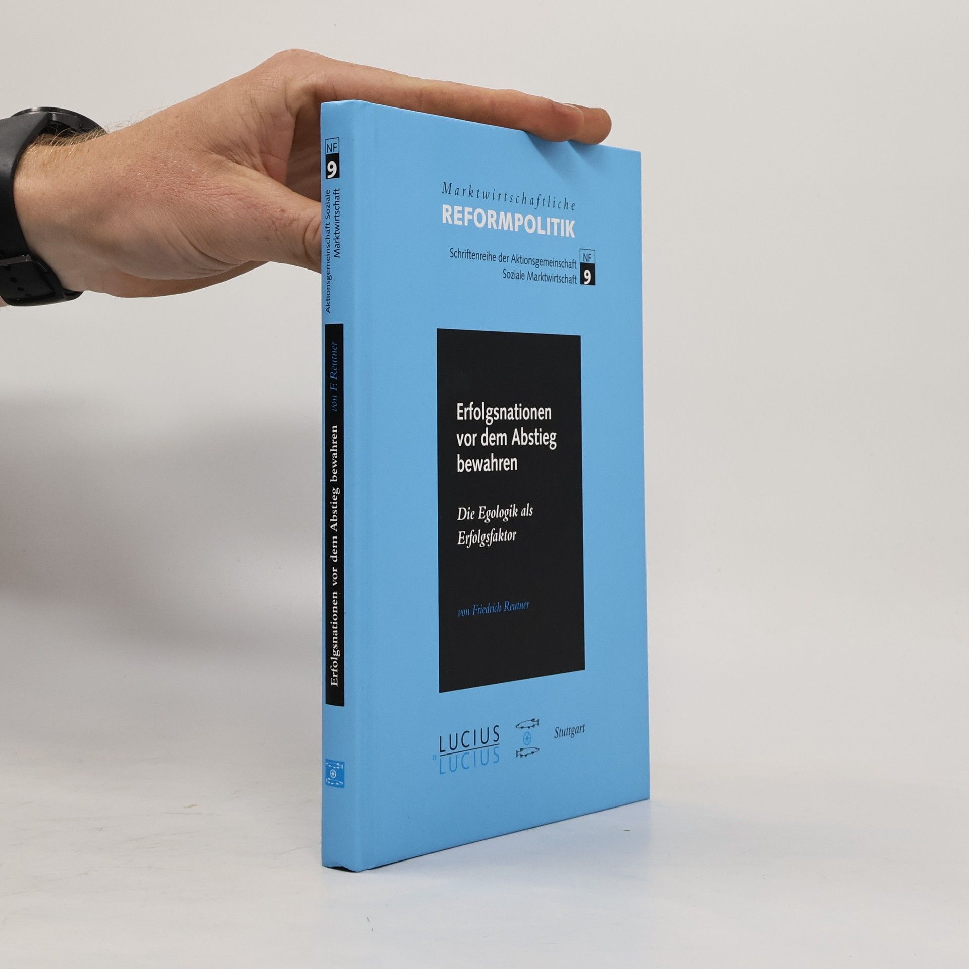Friedrich Reutner Marktwirtschaftliche Reformpolitik - 9: Erfolgsnationen vor dem Abstieg bewahren