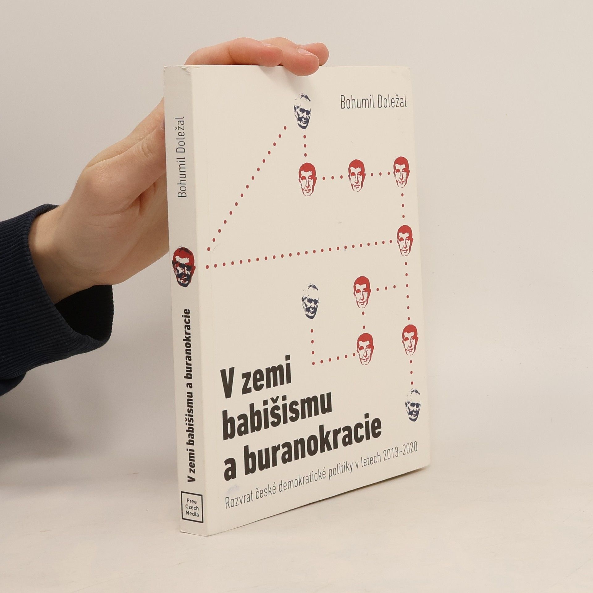 Bohumil Doležal V zemi babišismu a buranokracie: Rozvrat české demokratické politiky v letech 2013–2020