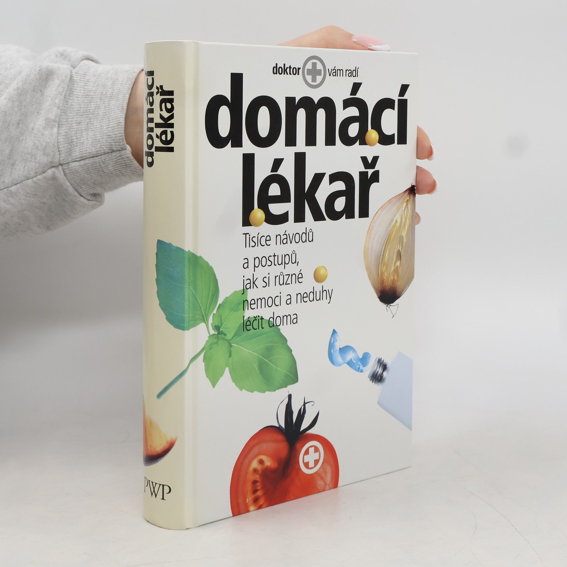 Various authors Domácí lékař. Tisíce návodů a postupů, jak si různé nemoci a neduhy léčit doma