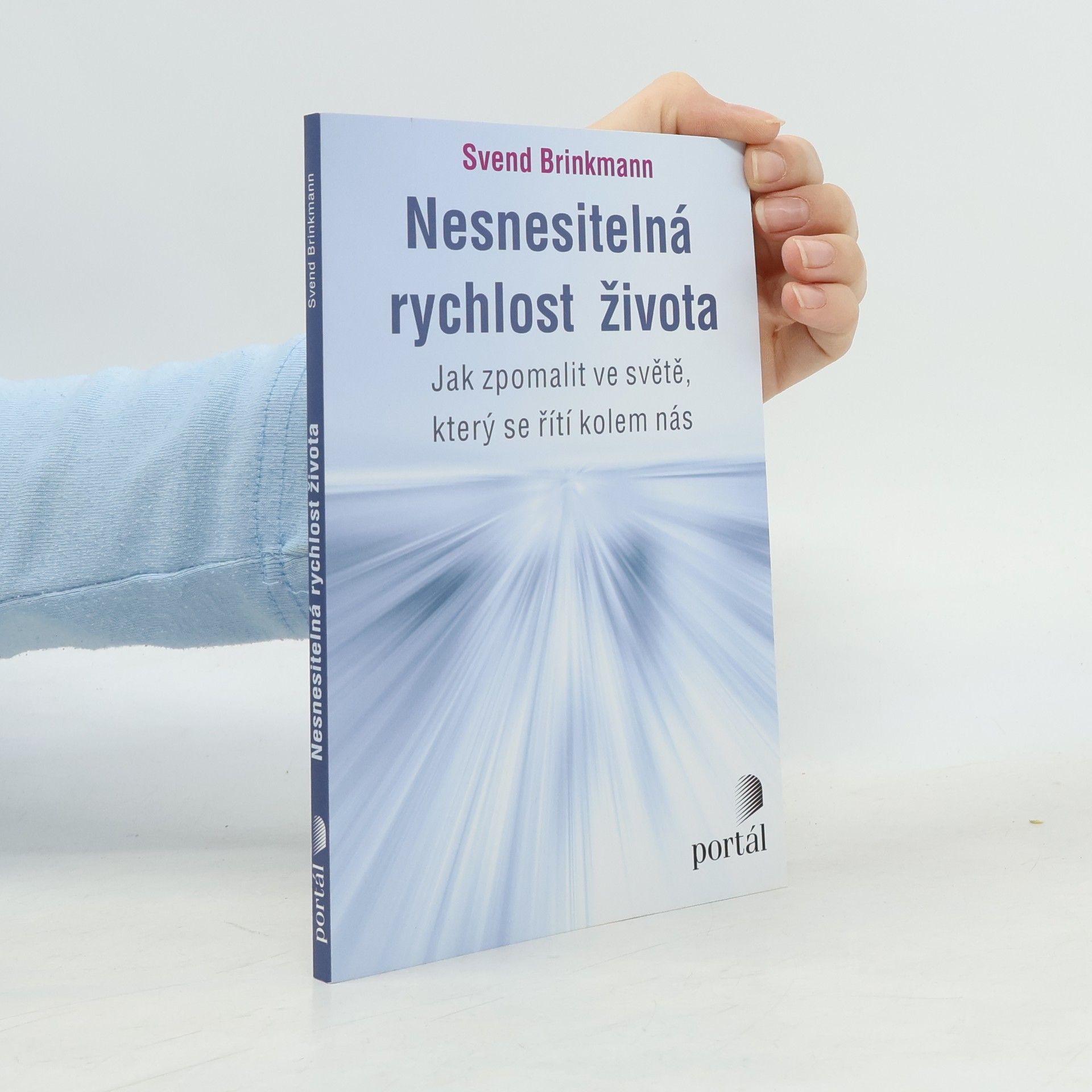 Svend Brinkmann Nesnesitelná rychlost života. Jak zpomalit ve světě, který se řítí kolem nás