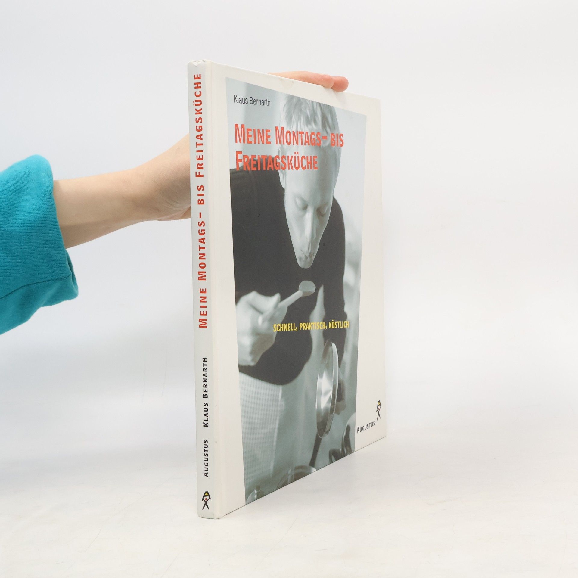 Klaus Bernarth Meine Montags- bis Freitags-Küche