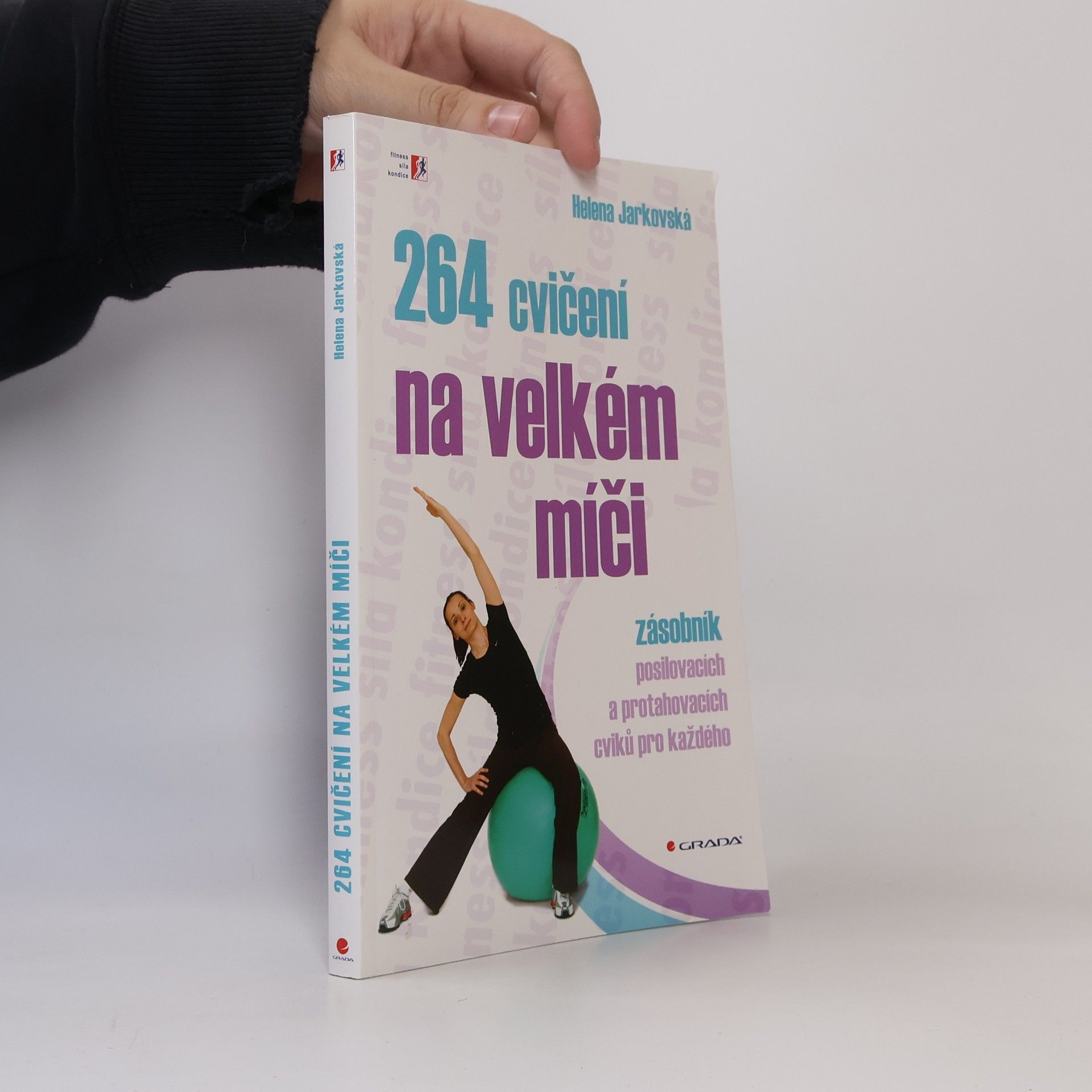 Helena Jarkovská 264 cvičení na velkém míči. Zásobník posilovacích a protahovacích cviků pro každého
