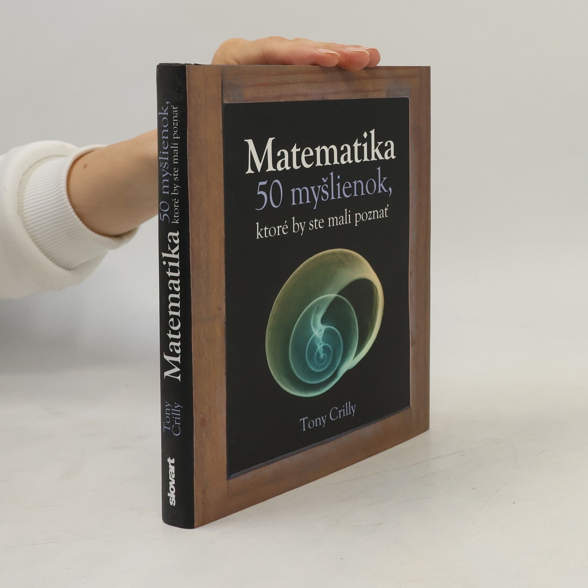 Tony Crilly Matematika - 50 myšlienok, ktoré by ste mali poznať