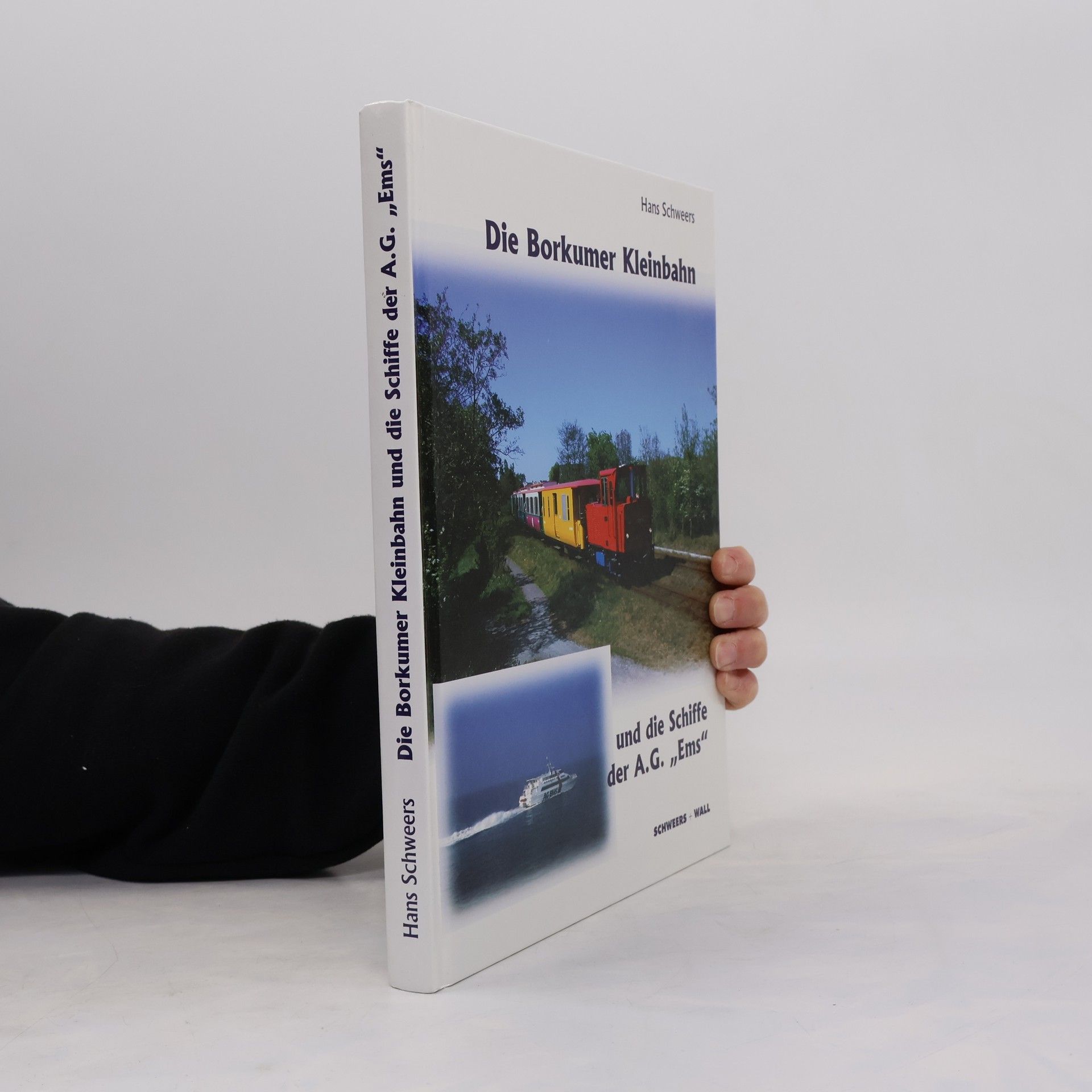 Hans Schweers Die Borkumer Kleinbahn und die Schiffe der A.G. "Ems"