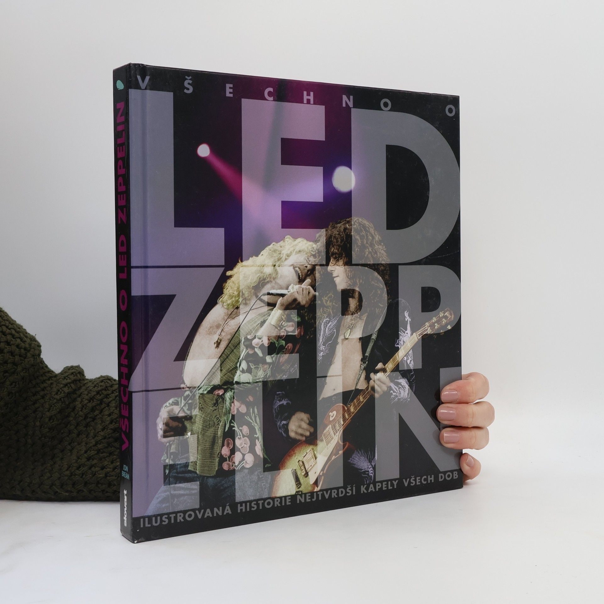 Všechno o Led Zeppelin: ilustrovaná historie nejtvrdší kapely všech dob