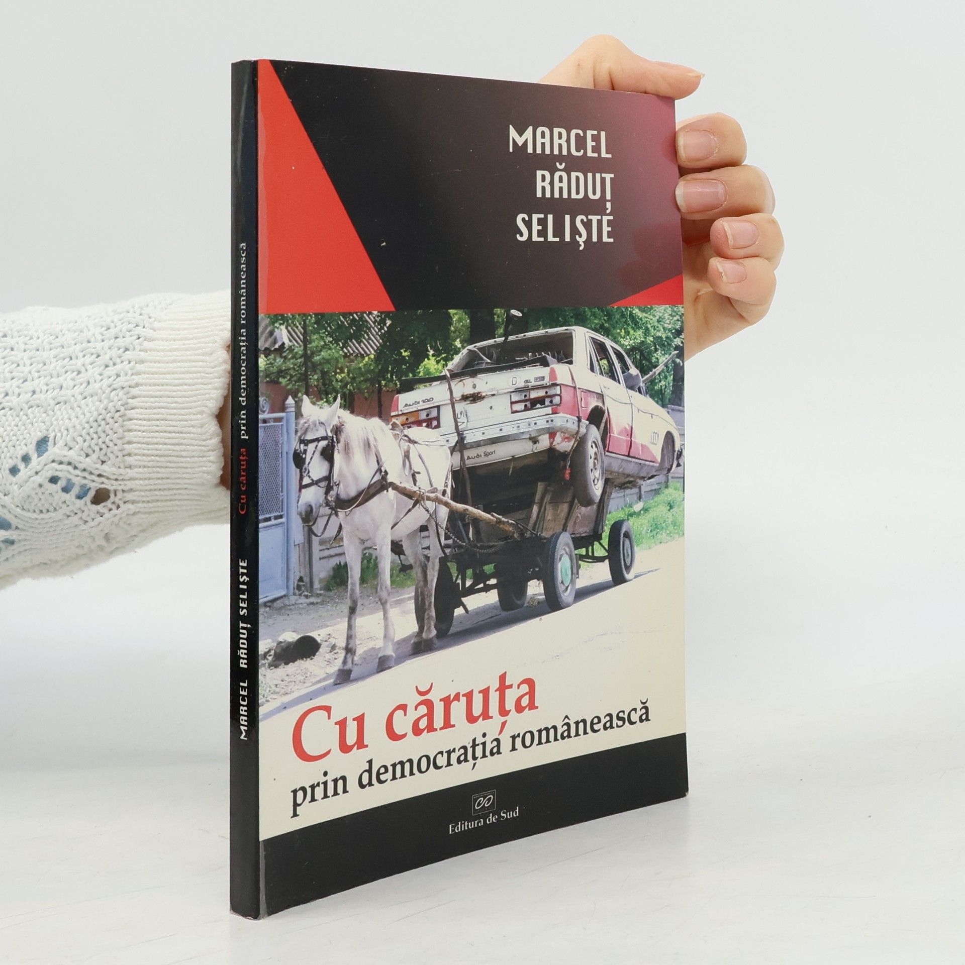 Marcel Răduț Seliște Cu căruța prin democrația românească
