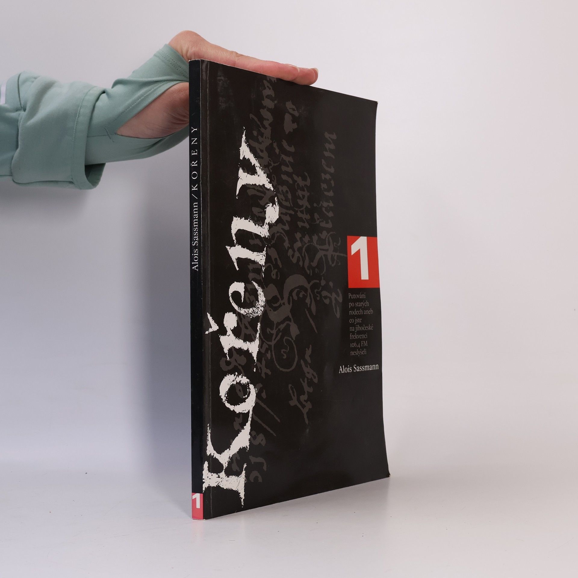 Alois Sassmann Kořeny 1. Putování po starých rodech, aneb, Co jste na jihočeské frekvenci 106, 4 FM neslyšeli