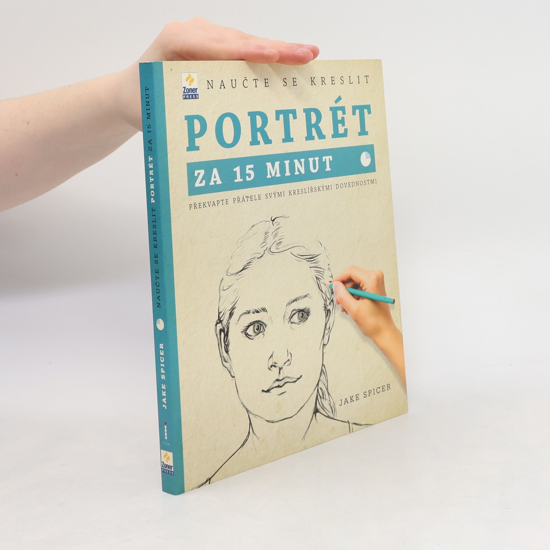 Jake Spicer Naučte se kreslit portrét za 15 minut : překvapte přátele svými kreslířskými dovednostmi