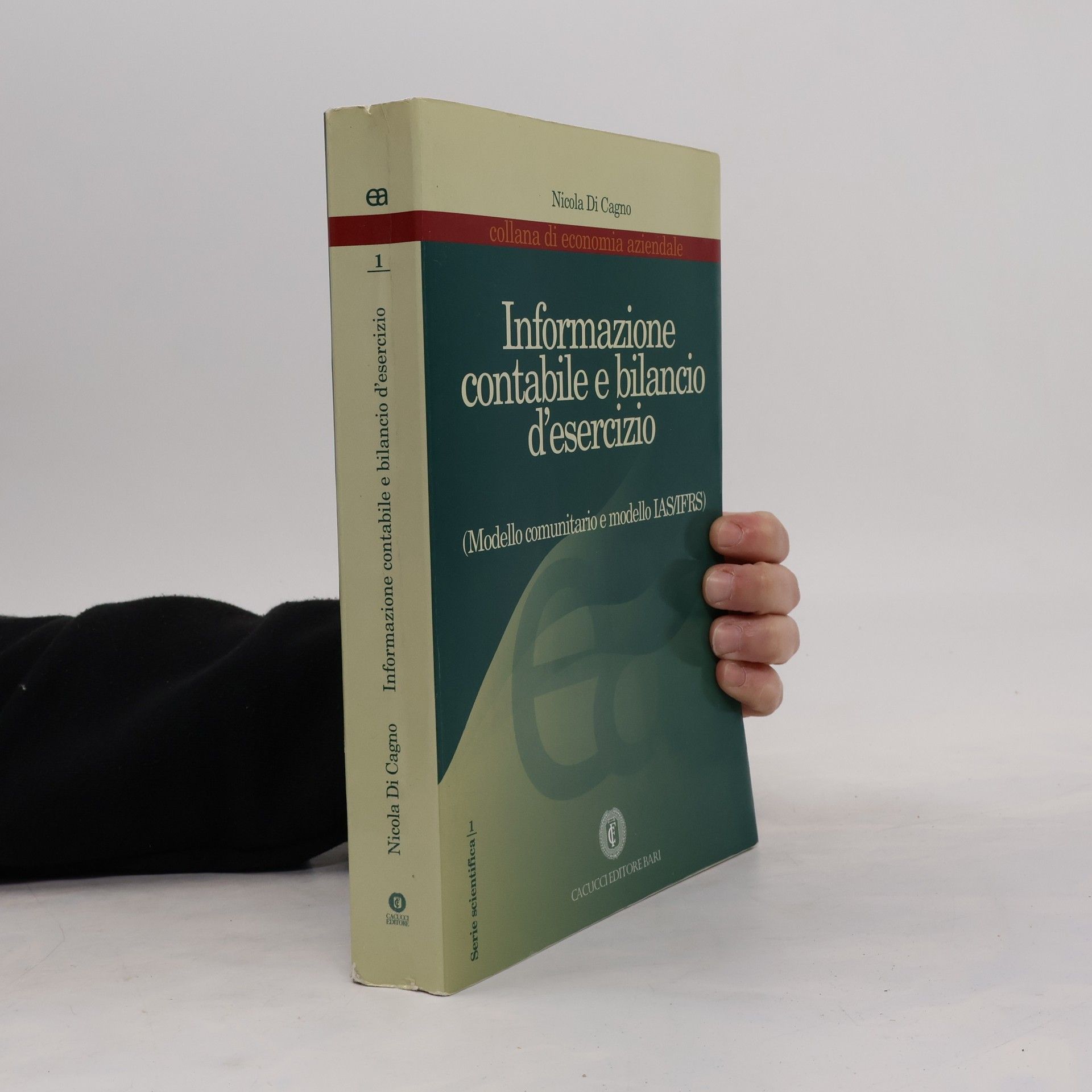 Nicola Di Cagno Economia aziendale. Serie scientifica - 1: Informazione contabile e bilancio d'esercizio. Modello comunitario e modello IAS/IFRS