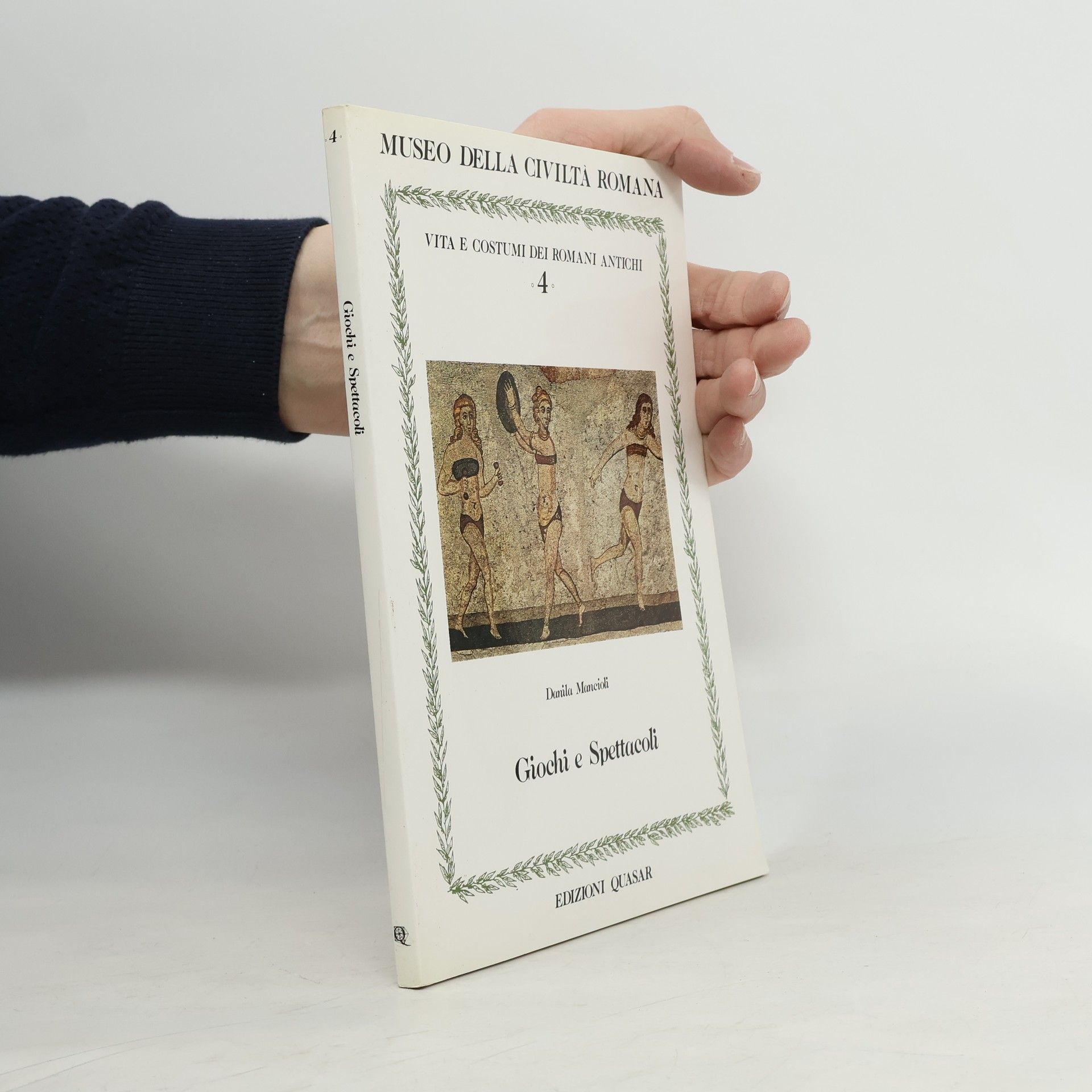 Daniela Mancioli Museo della Civiltà Romana: Vita e costumi dei Romani Antichi - 4: Giochi e spettacoli