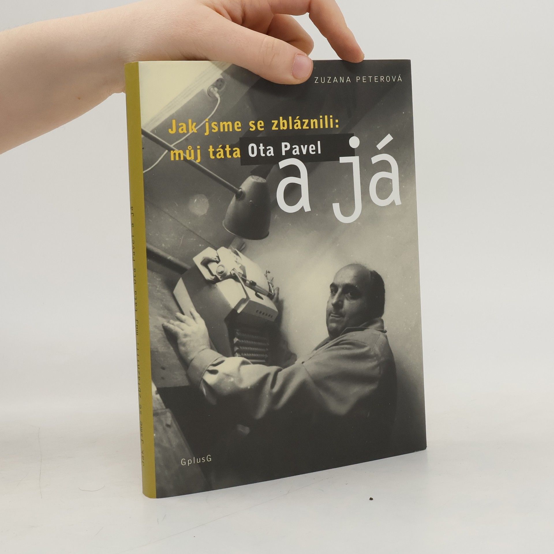 Zuzana Peterová Jak jsme se zbláznili: můj táta Ota Pavel a já