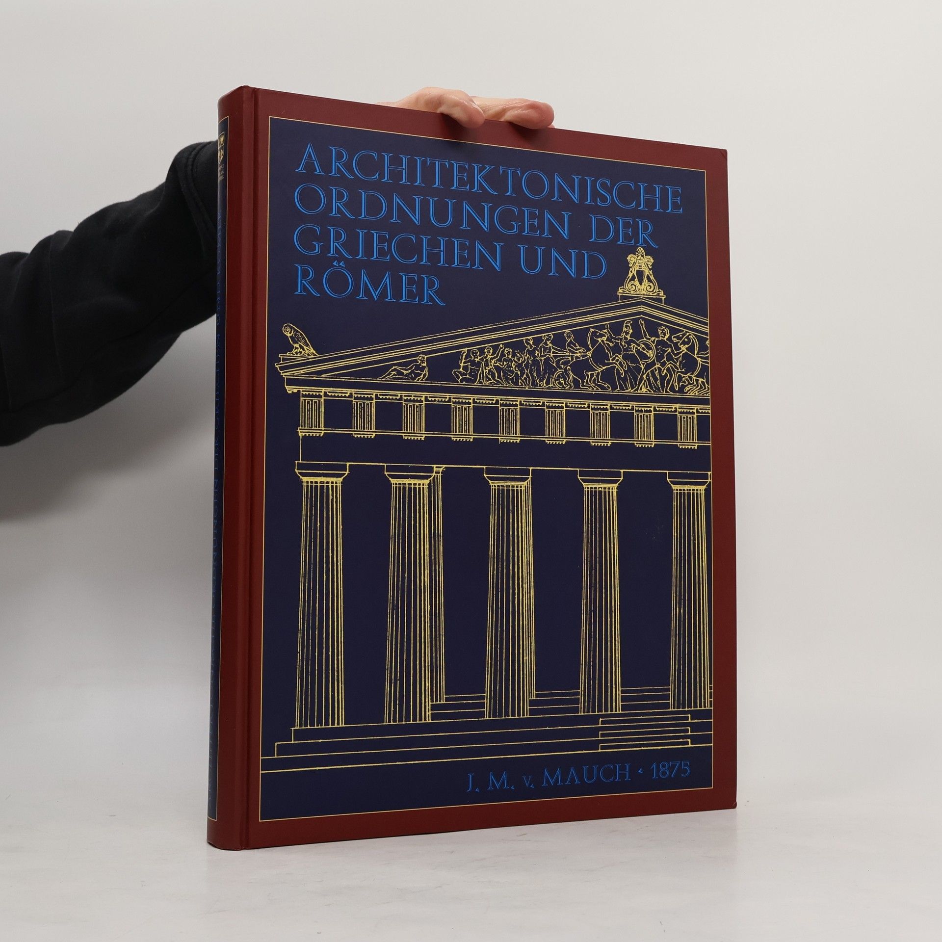 Johann Matthäus von Mauch Die architektonischen Ordnungen der Griechen und Römer