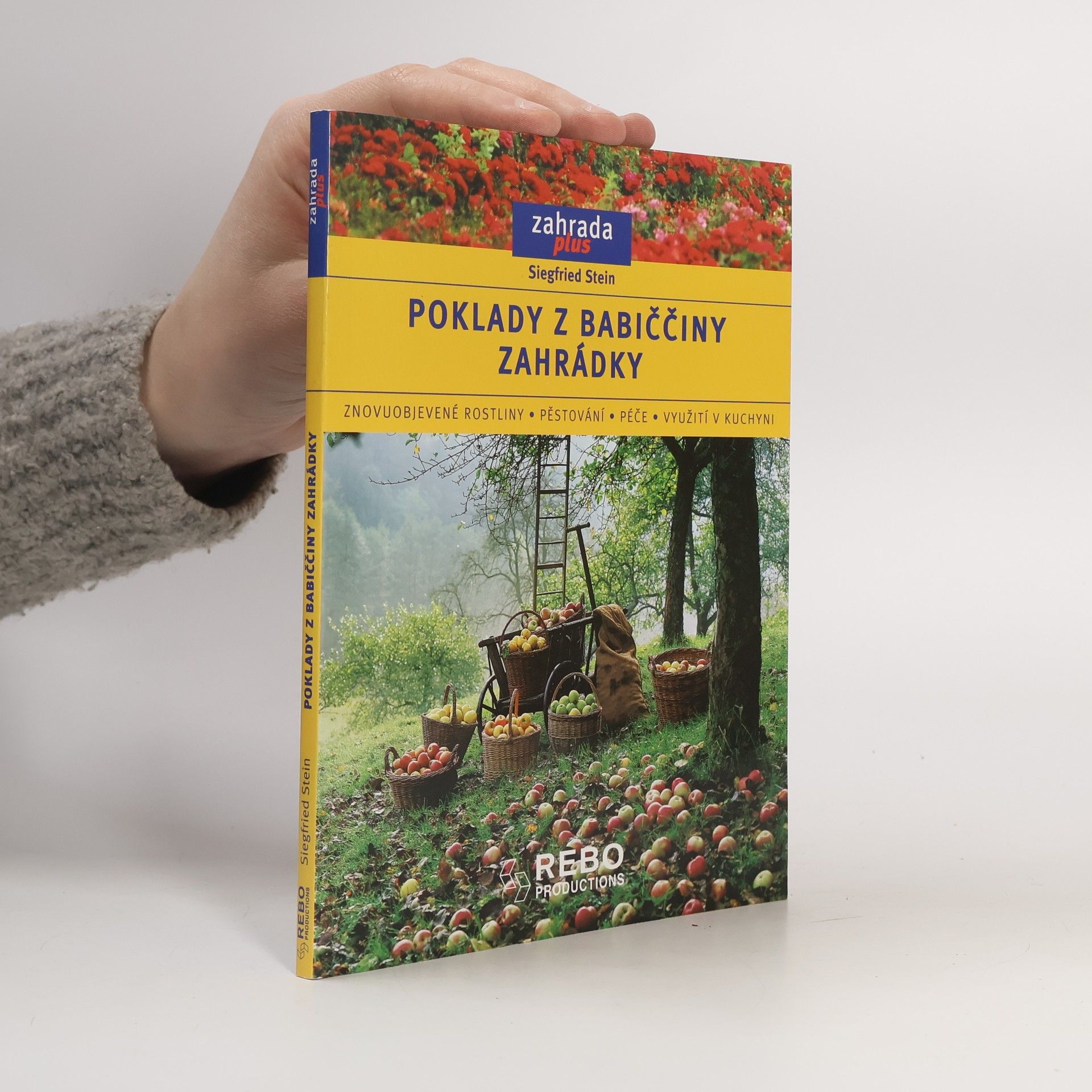 Siegfried Stein Poklady z babiččiny zahrádky. Znovuobjevené rostliny, pěstování, péče, využití v kuchyni