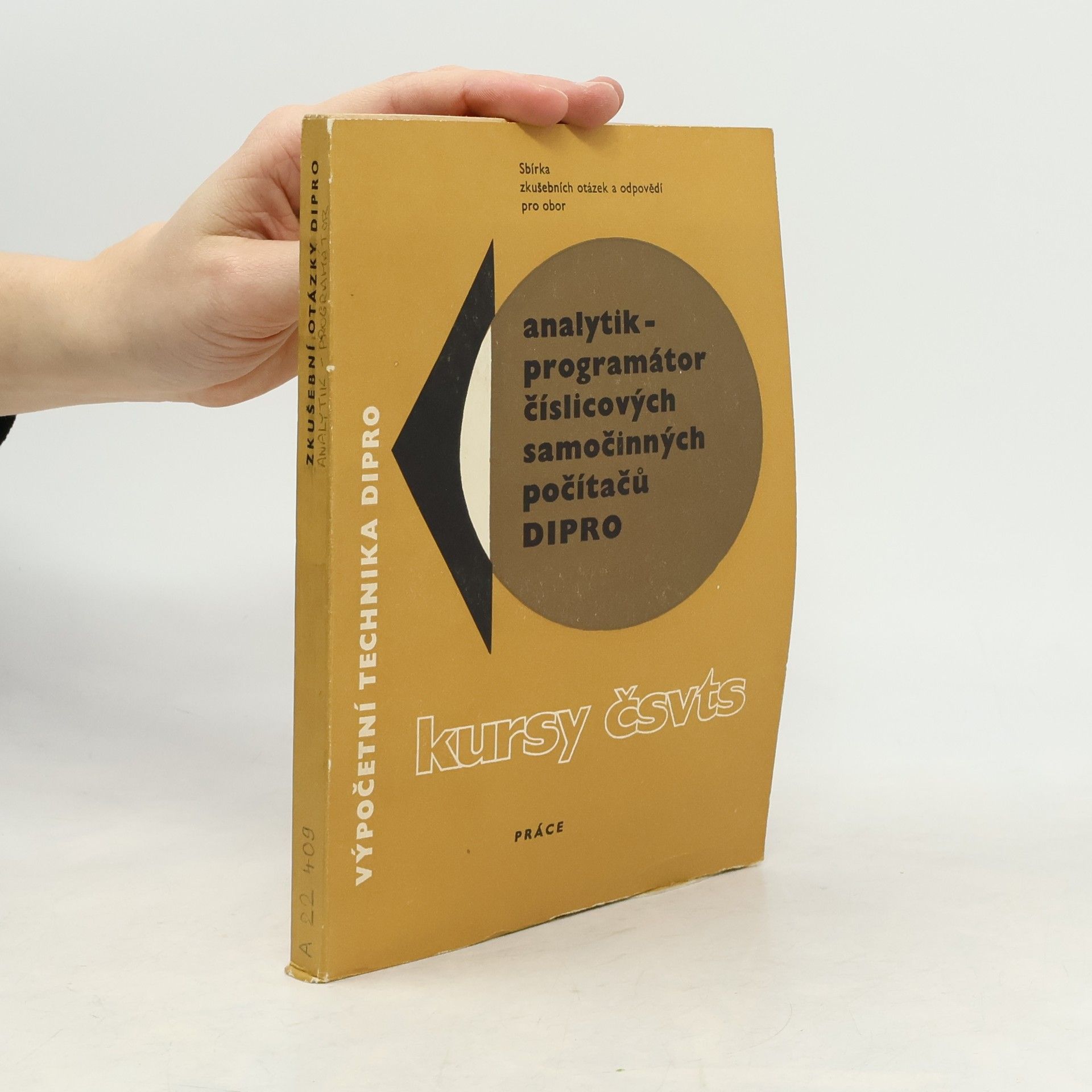 Various authors Sbírka zkušebních otázek a odpovědí pro obor analytik-programátor číslicových samočinných počítačů DIPRO