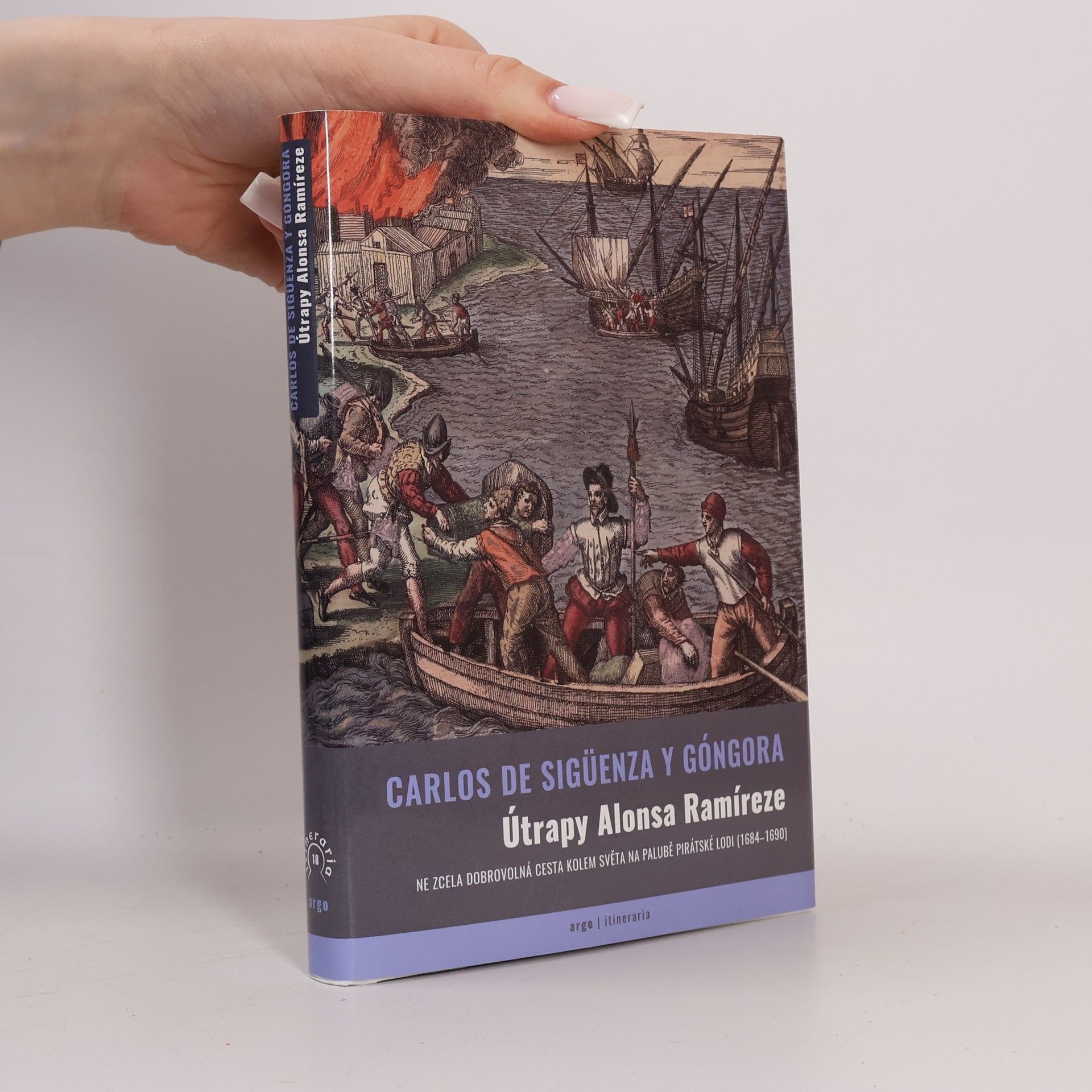 Carlos de Sigüenza Y. Góngora Útrapy Alonsa Ramíreze. Ne zcela dobrovolná cesta kolem světa na palubě pirátské lodi (1684-1690)