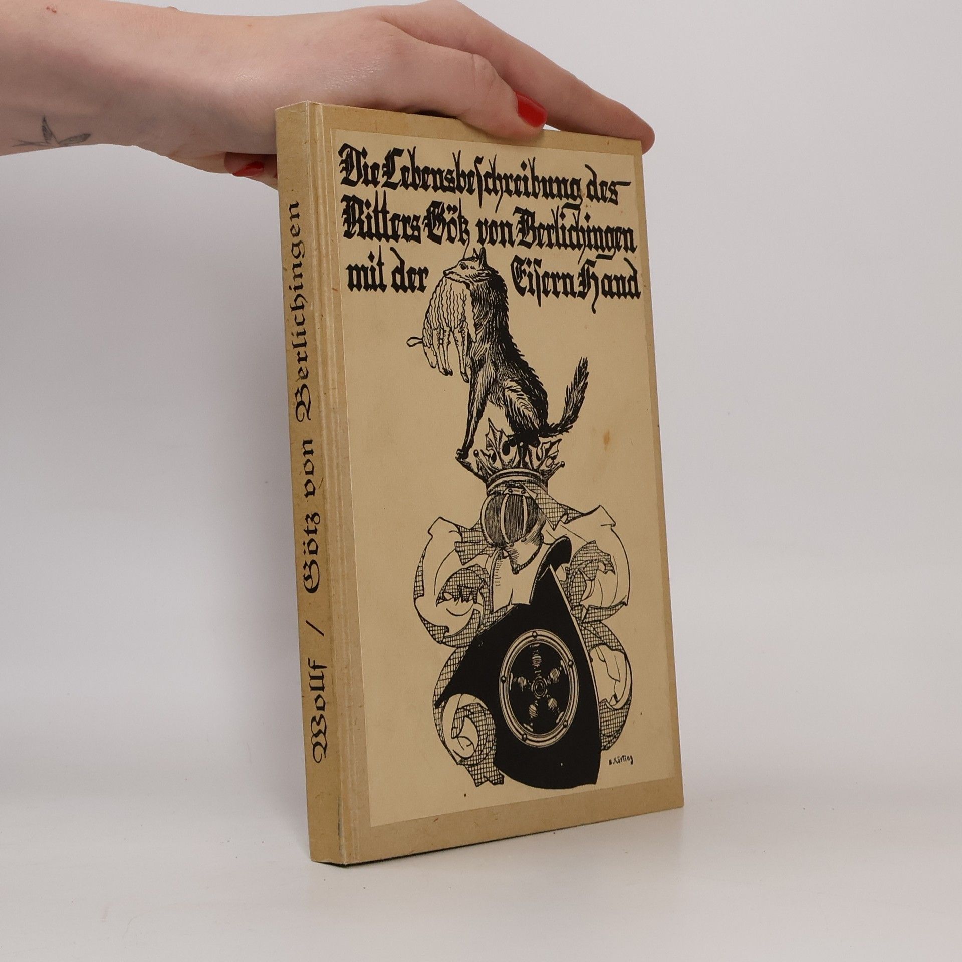 Karl Wolf Lebens-Beschreibung des Ritters Götz von Berlichingen, zugenannt mit der Eisern Hand