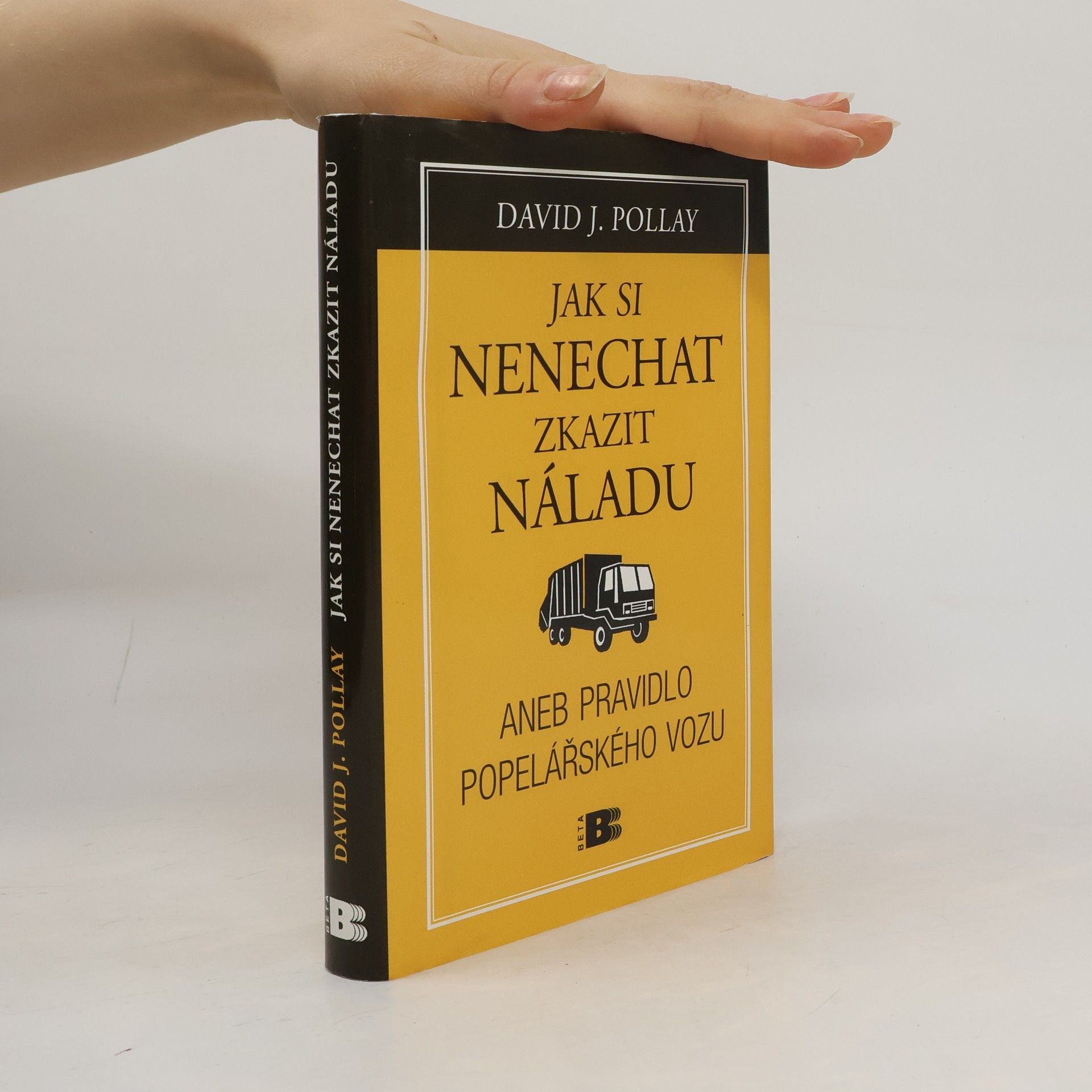 David J. Pollay Jak si nenechat zkazit náladu, aneb, Pravidlo popelářského vozu