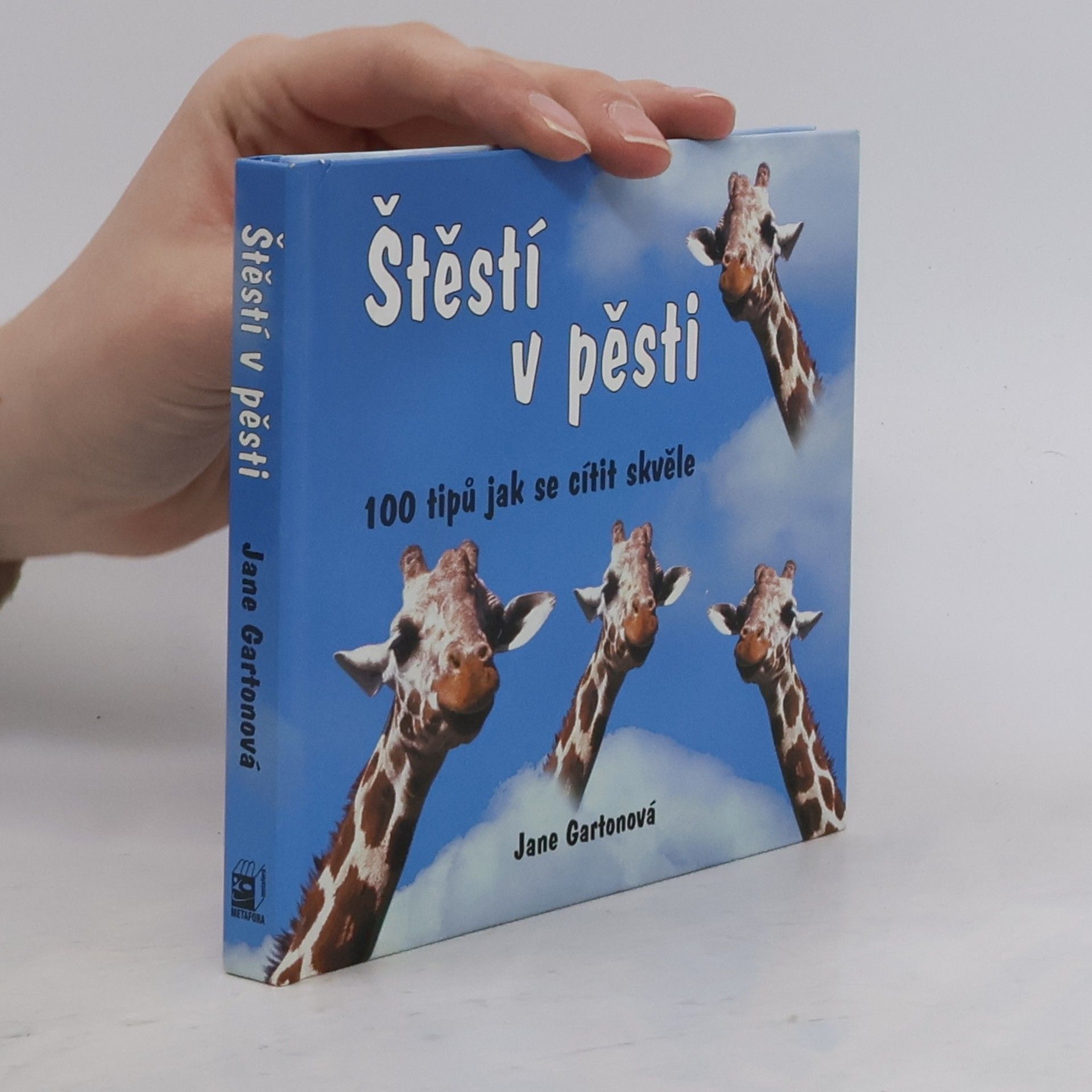 Jane Garton Štěstí v pěsti : 100 tipů jak se cítit skvěle