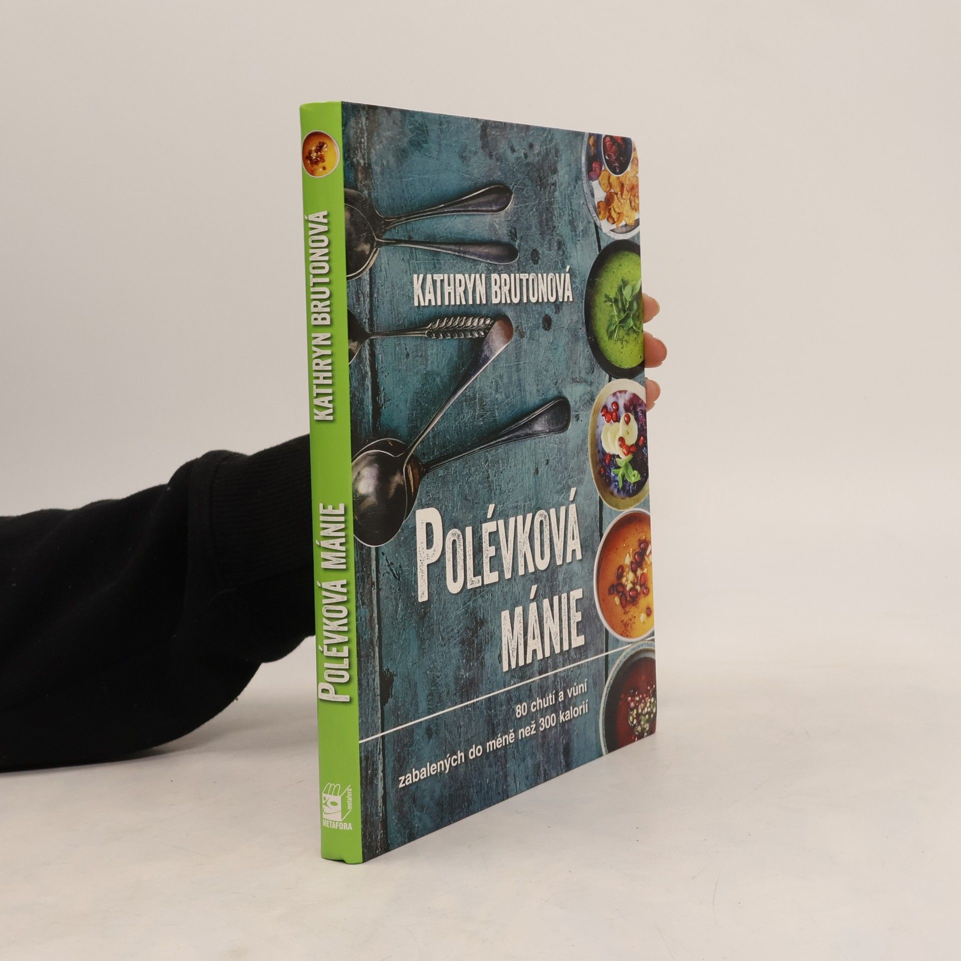 Kathryn Bruton Polévková mánie : 80 receptů nabitých vůněmi a chutěmi: Ne víc než 300 kalorií