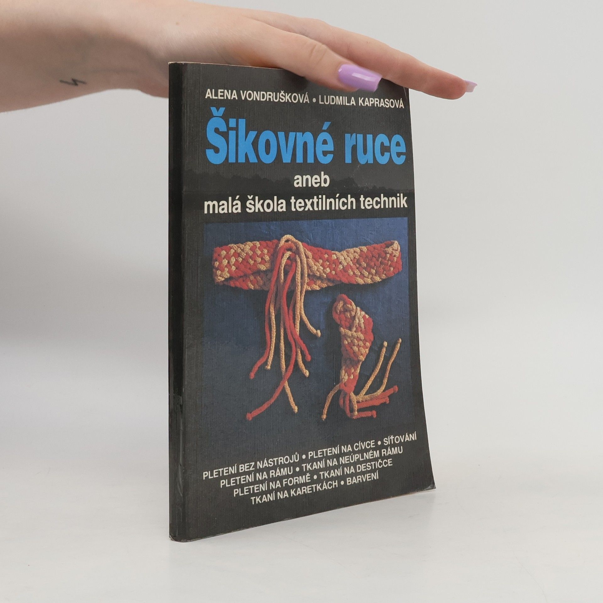 Alena Vondrušková Šikovné ruce aneb Malá škola textilních technik