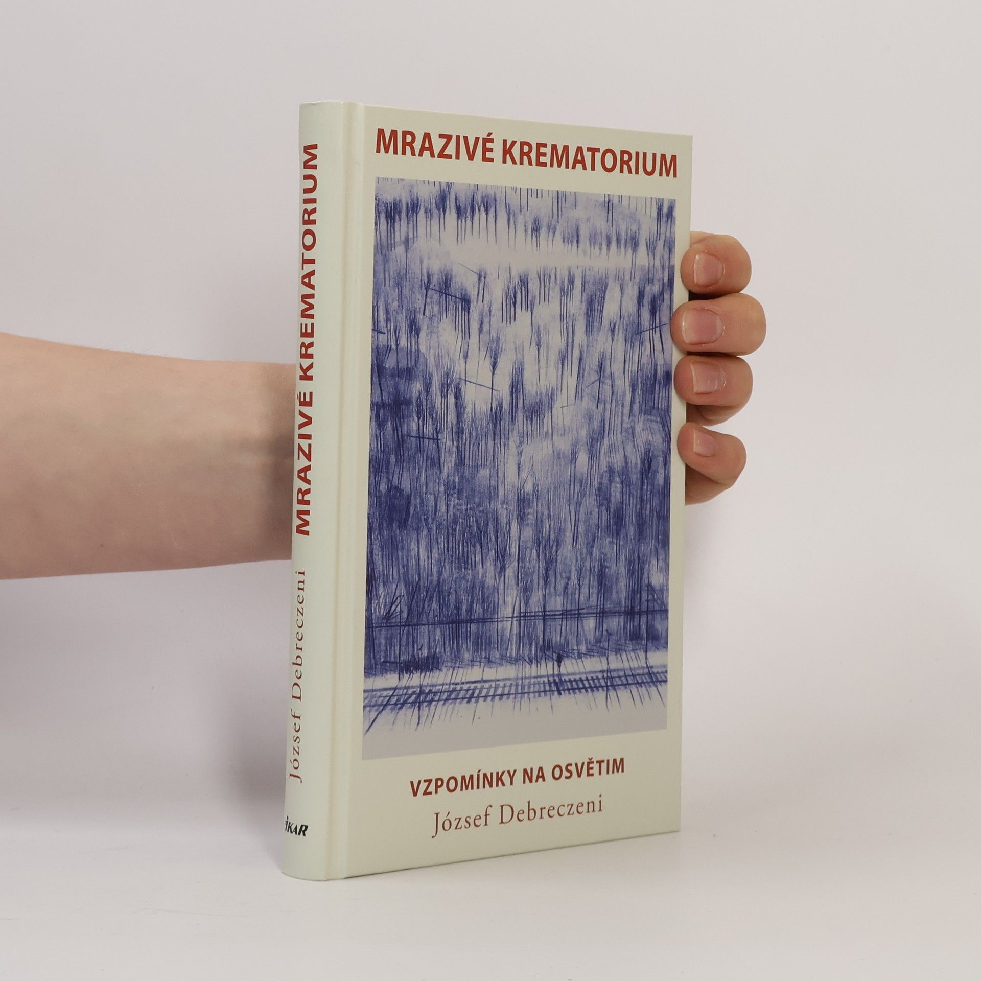 József Debreczeni Mrazivé krematorium : vzpomínky na Osvětim
