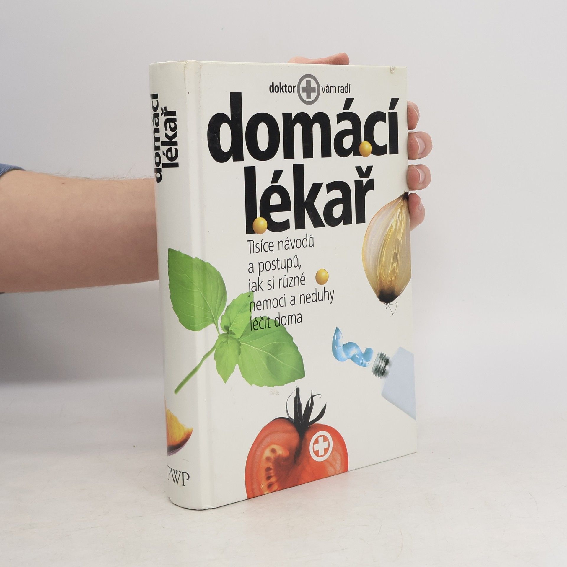 Collectif d'auteurs Domácí lékař. Tisíce návodů a postupů, jak si různé nemoci a neduhy léčit doma