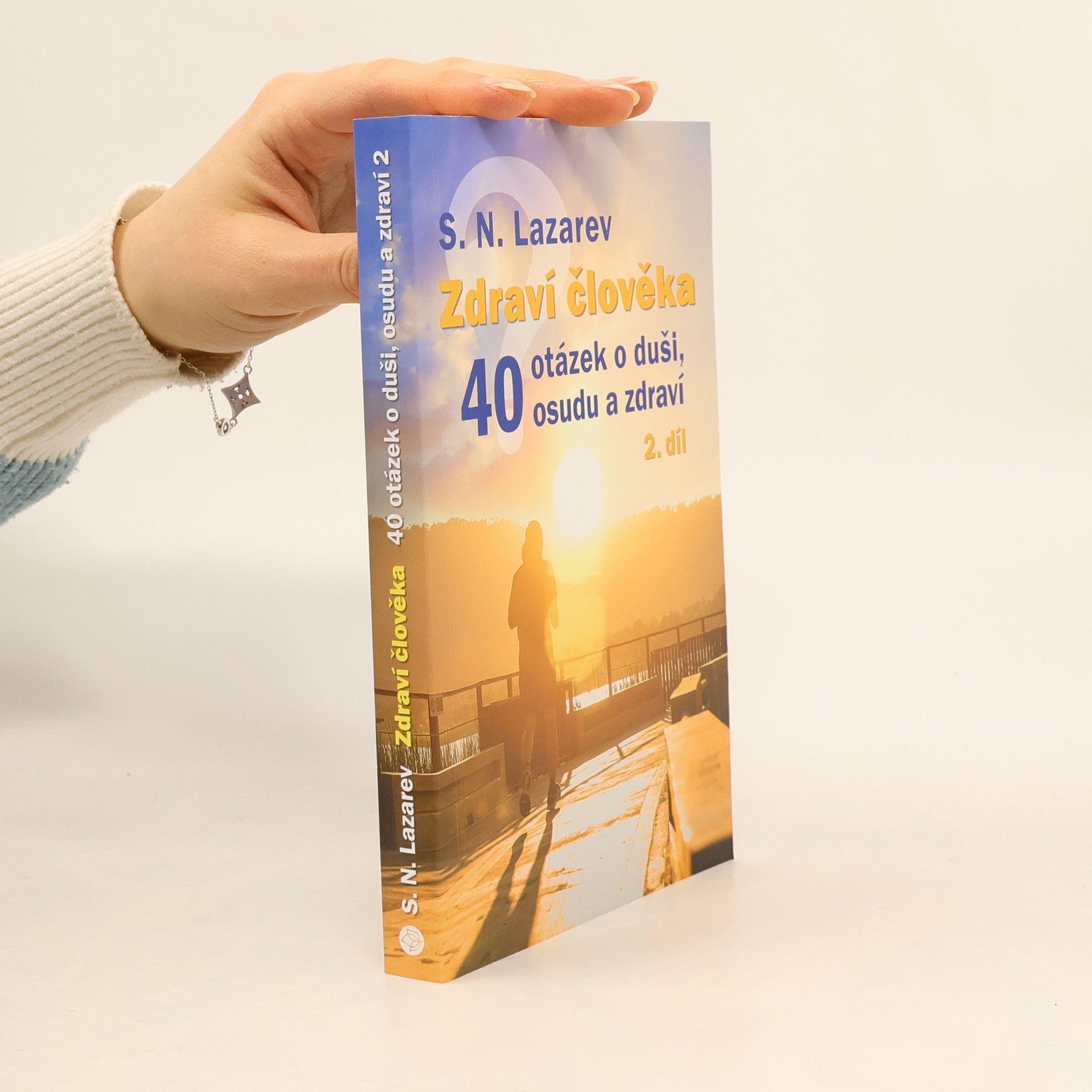 Sergej Nikolajevič Lazarev Zdraví člověka : 40 otázek o duši, osudu a zdraví. 2. díl