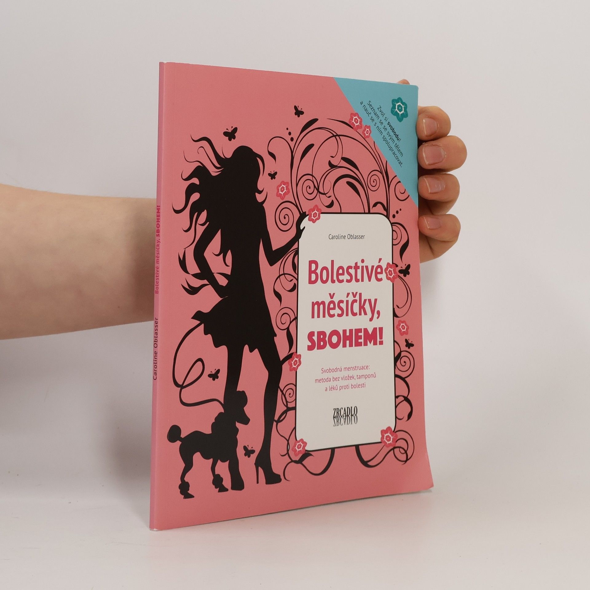 Caroline Oblasser Bolestivé měsíčky, sbohem! Svobodná menstruace: metoda bez vložek, tamponů a léků proti bolesti