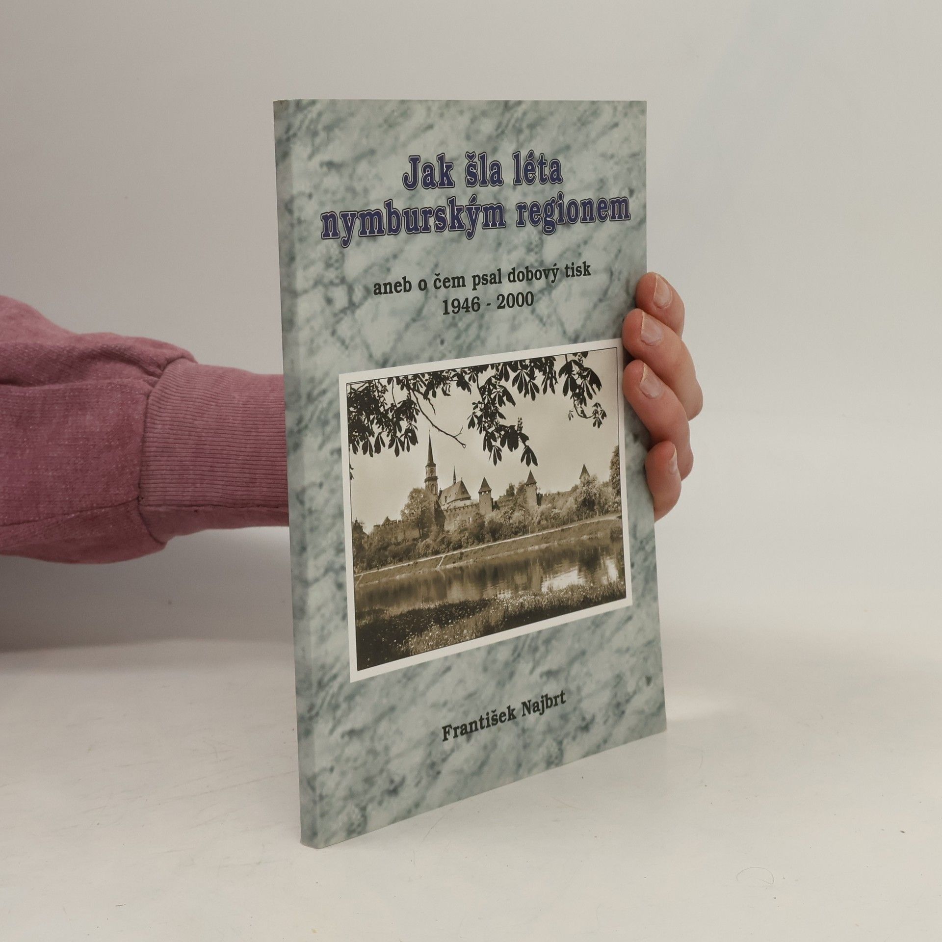 Jak šla léta Nymburským regionem, aneb, O čem psal dobový tisk 1946-2000
