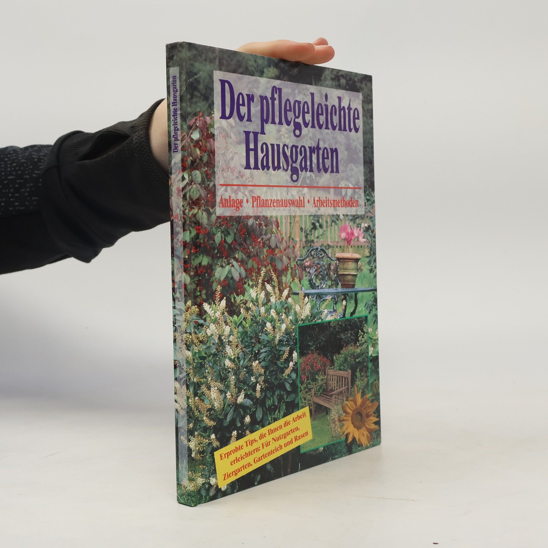 Der pflegeleichte Hausgarten. Anlage Pflanzenauswahl Arbeitsmethoden