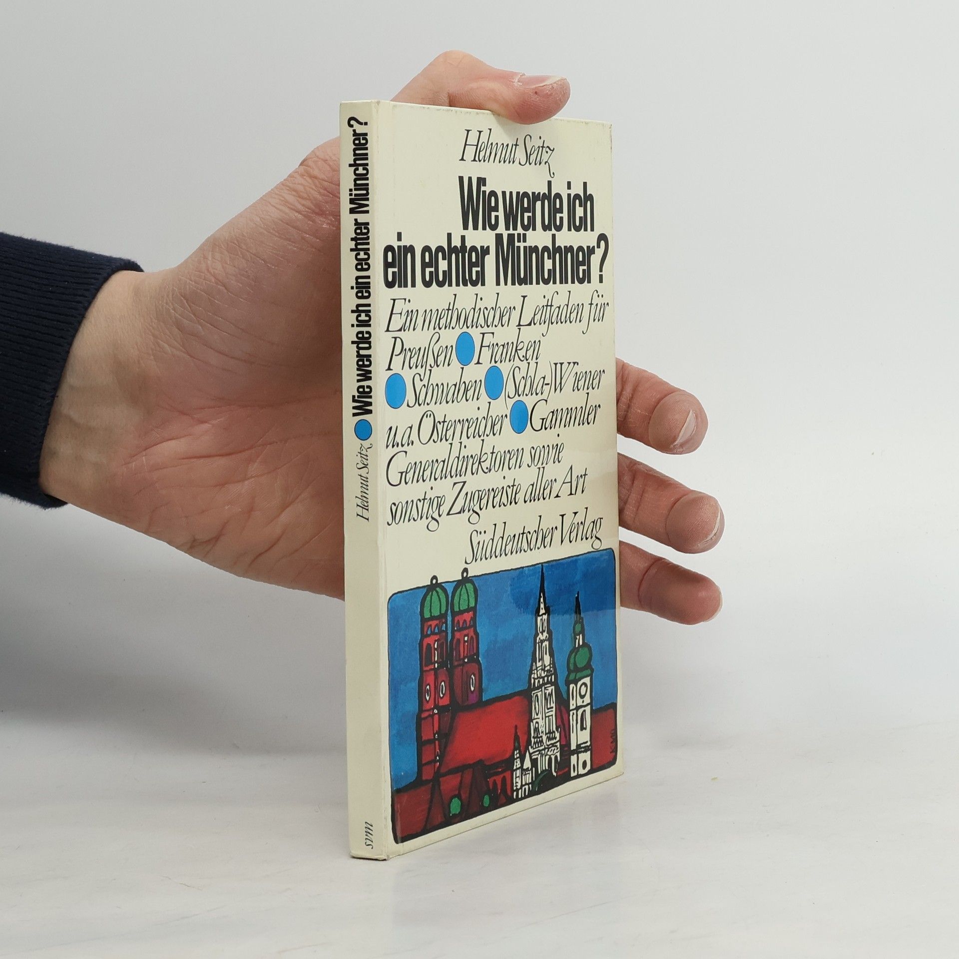 Helmut Seitz Wie werde ich ein echter Münchner?