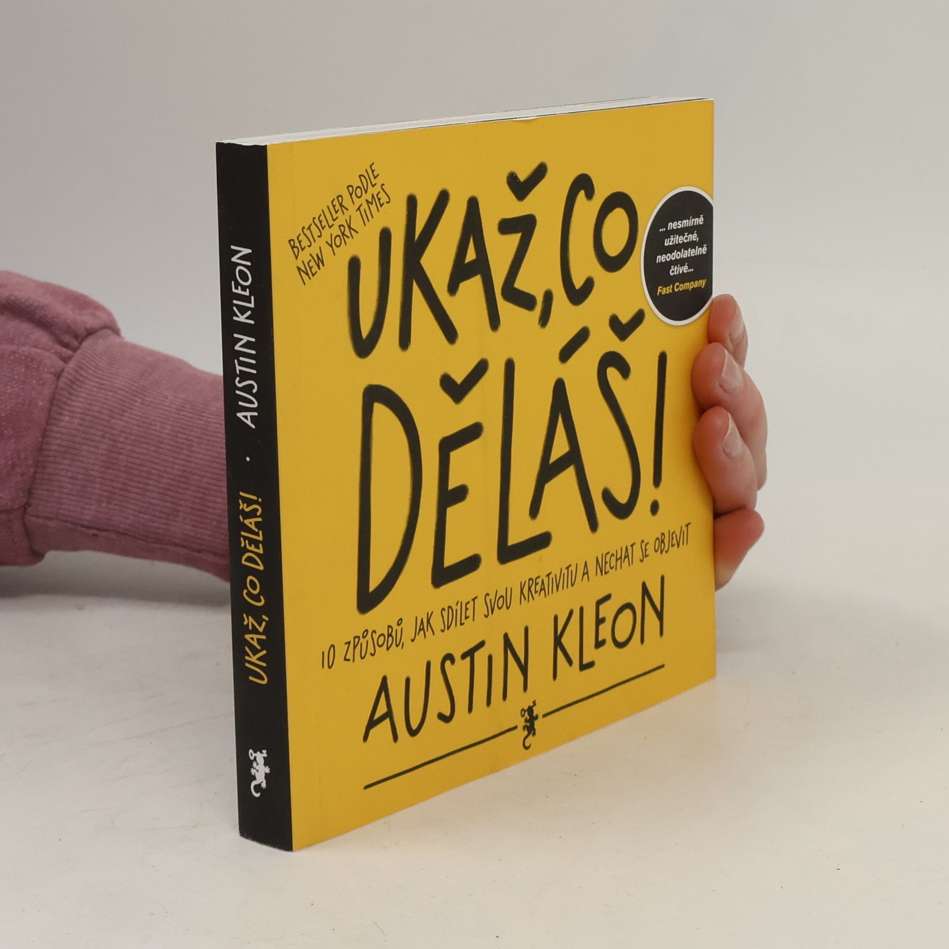 Austin Kleon Ukaž, co děláš! 10 způsobů, jak sdílet svou kreativitu a nechat se objevit
