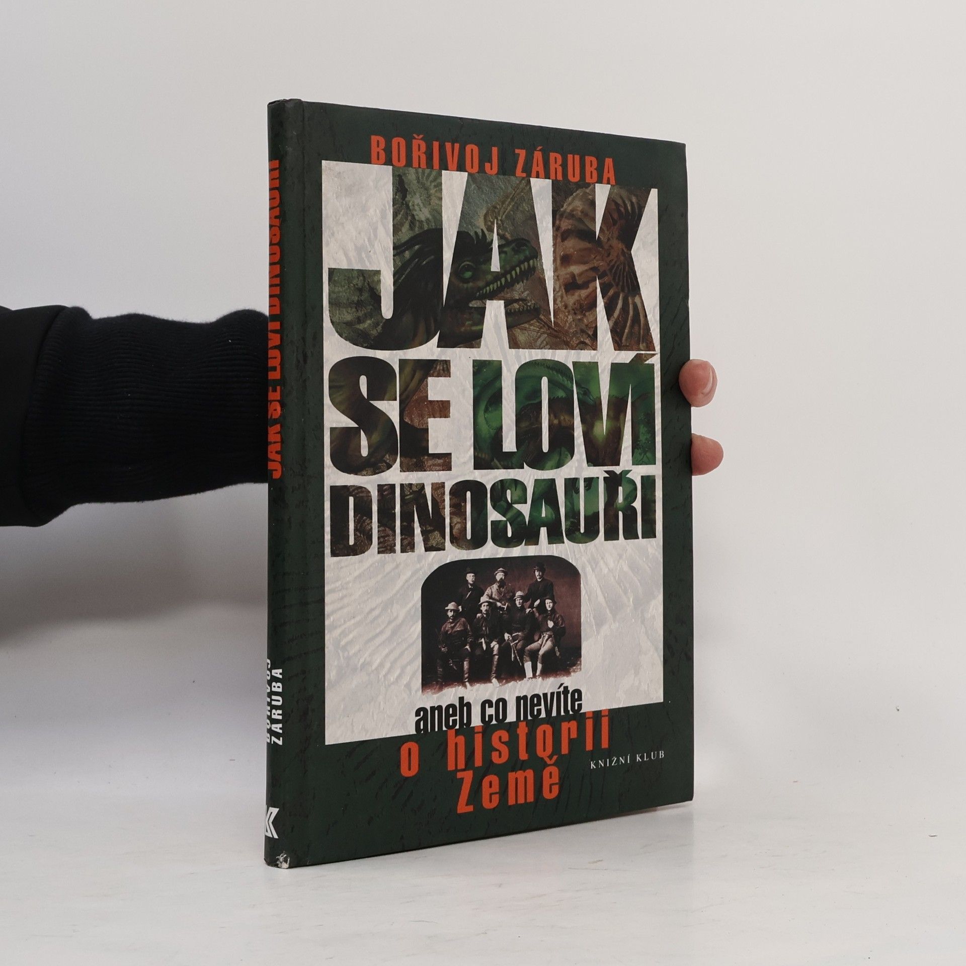 Bořivoj Záruba Jak se loví dinosauři, aneb, Co nevíte o historii Země