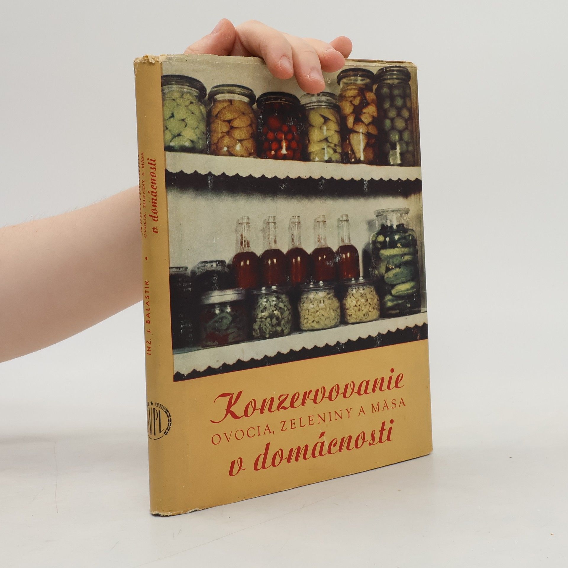 Jaroslav Balaštík Konzervovanie ovocia, zeleniny a mäsa v domácnosti