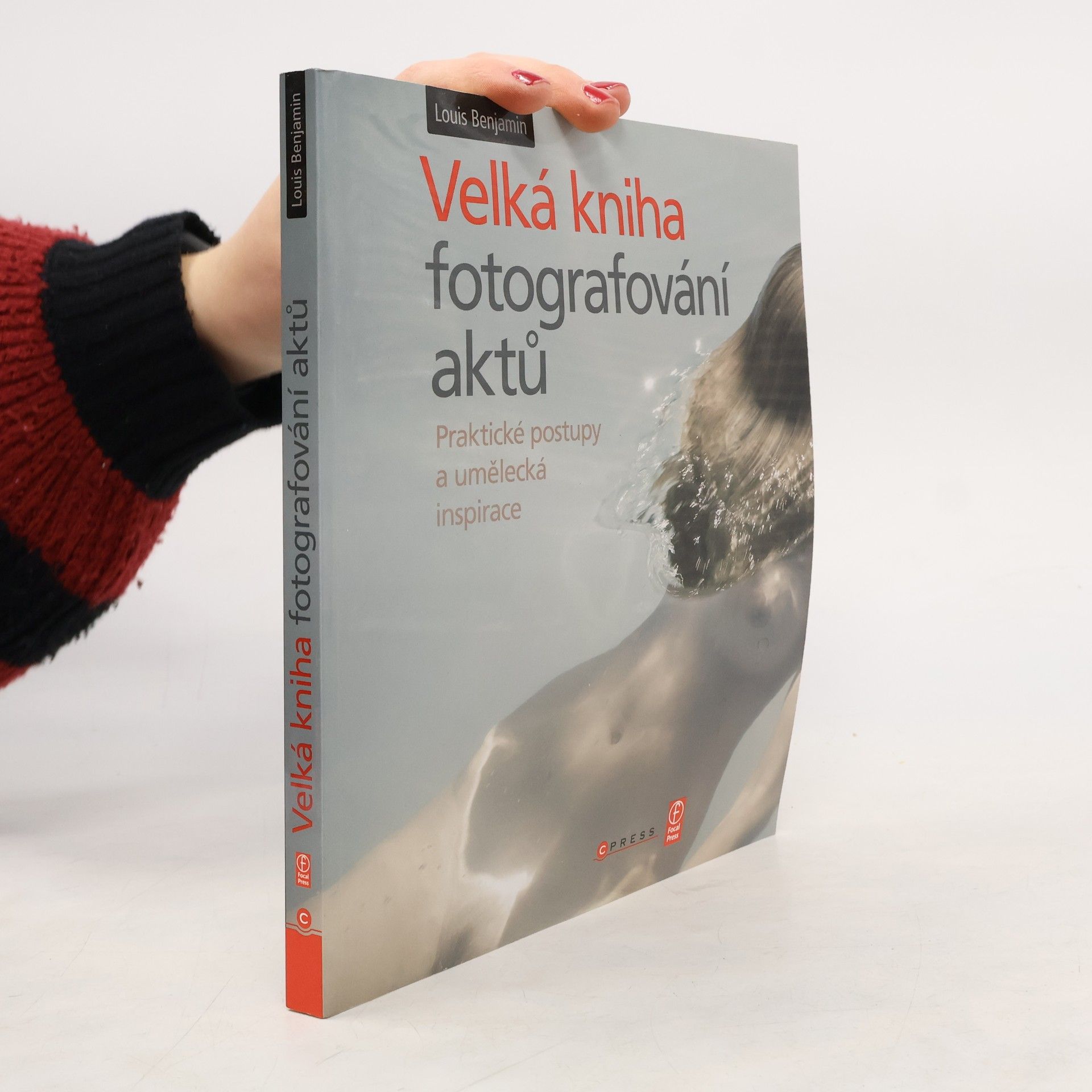 Louis Benjamin Velká kniha fotografování aktů : praktické postupy a umělecká inspirace