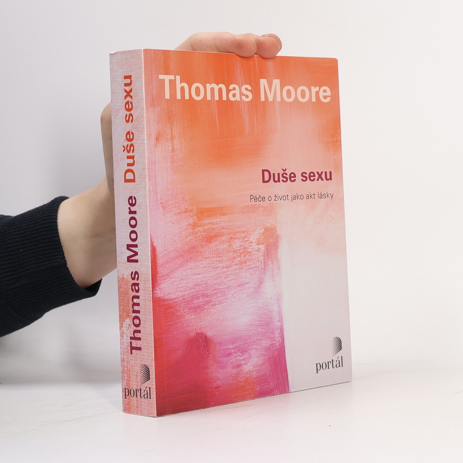 Thomas Moore Duše sexu: Péče o život jako akt lásky