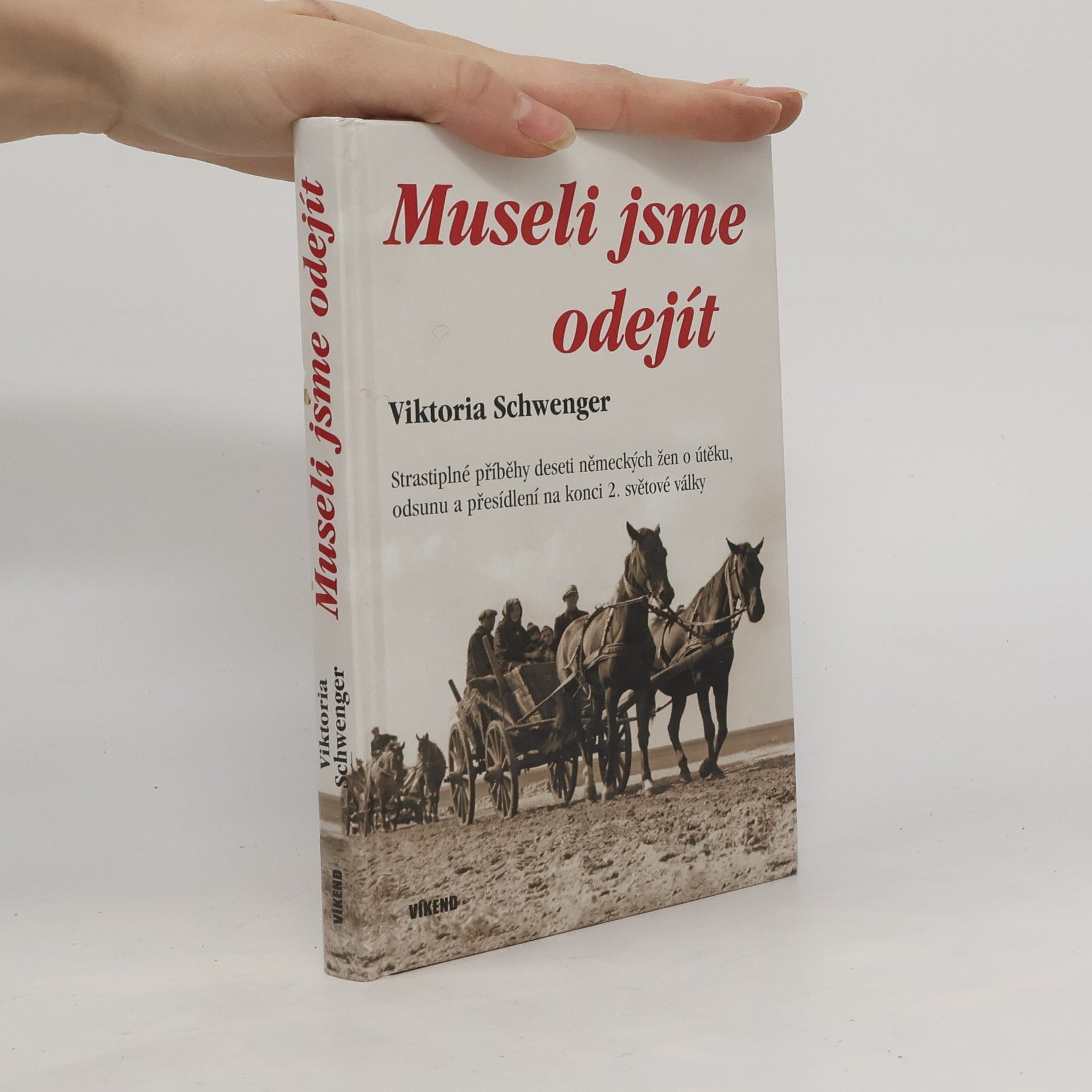 Museli jsme odejít - Strastiplné příběhy deseti německých žen o útěku, odsunu a přesídlení na konci 2. světové války