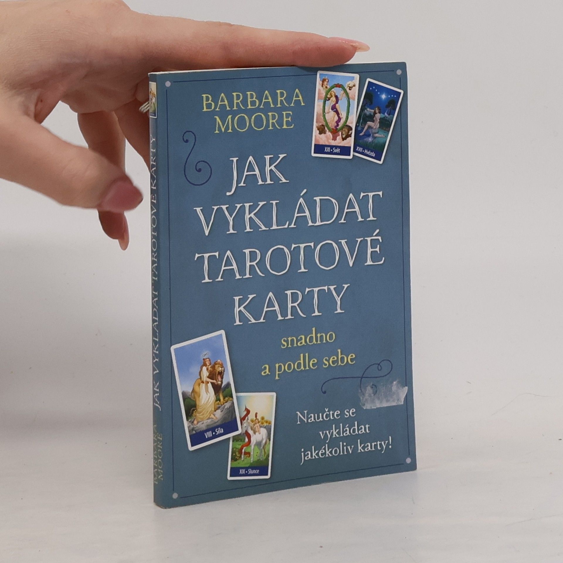 Barbara Moore Jak vykládat tarotové karty: Snadno a podle sebe