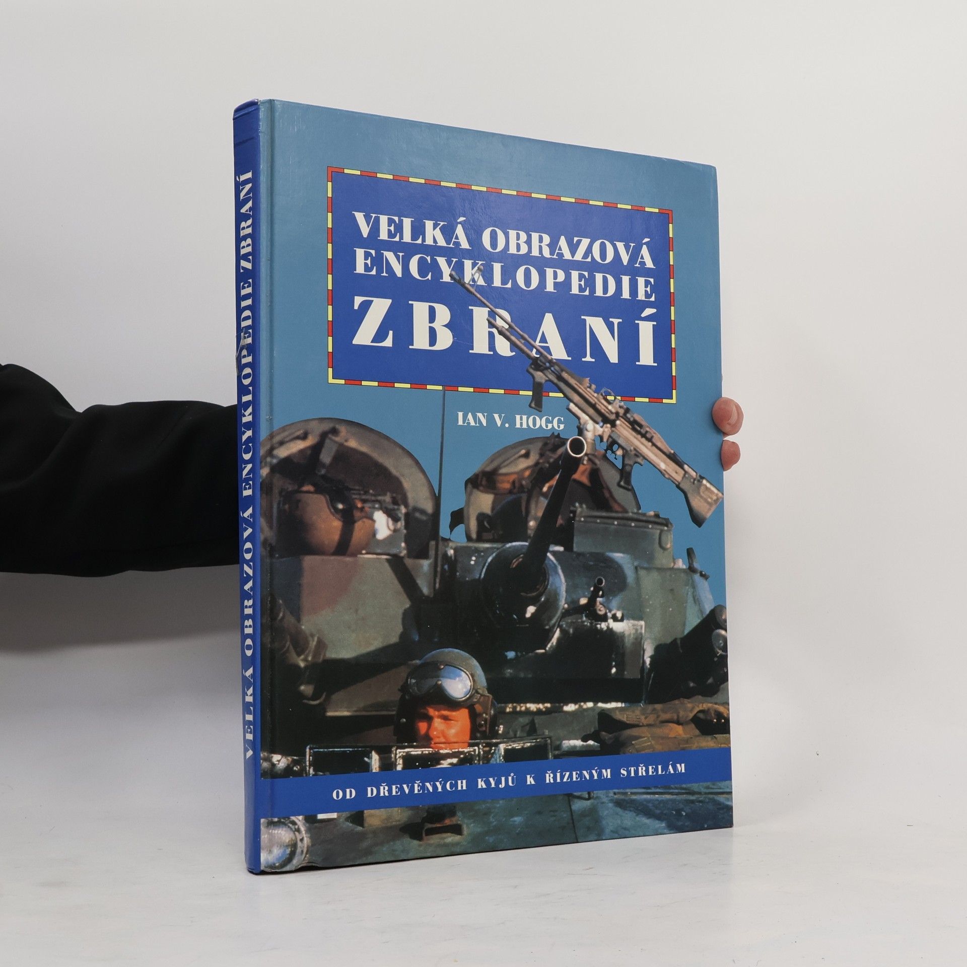 Ian Vernon Hogg Velká obrazová encyklopedie zbraní