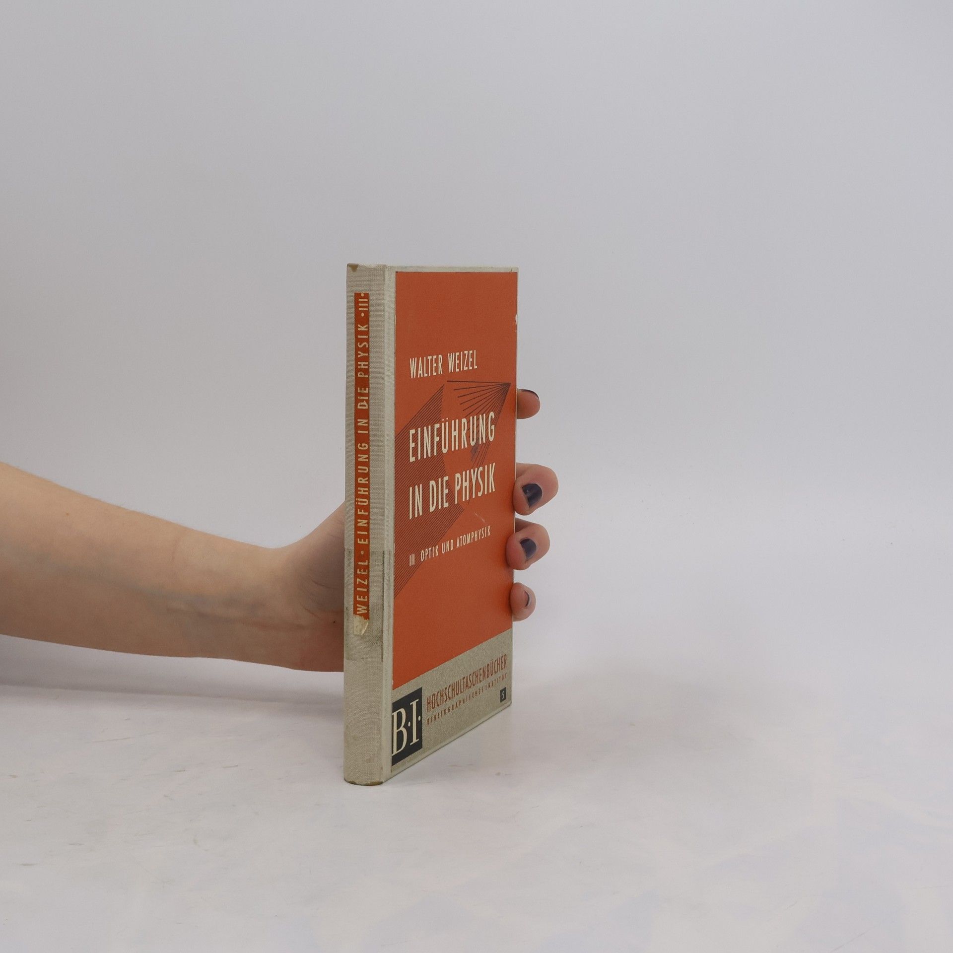 Walter Weizel Einführung in die Physik III: Optik und Atomphysik