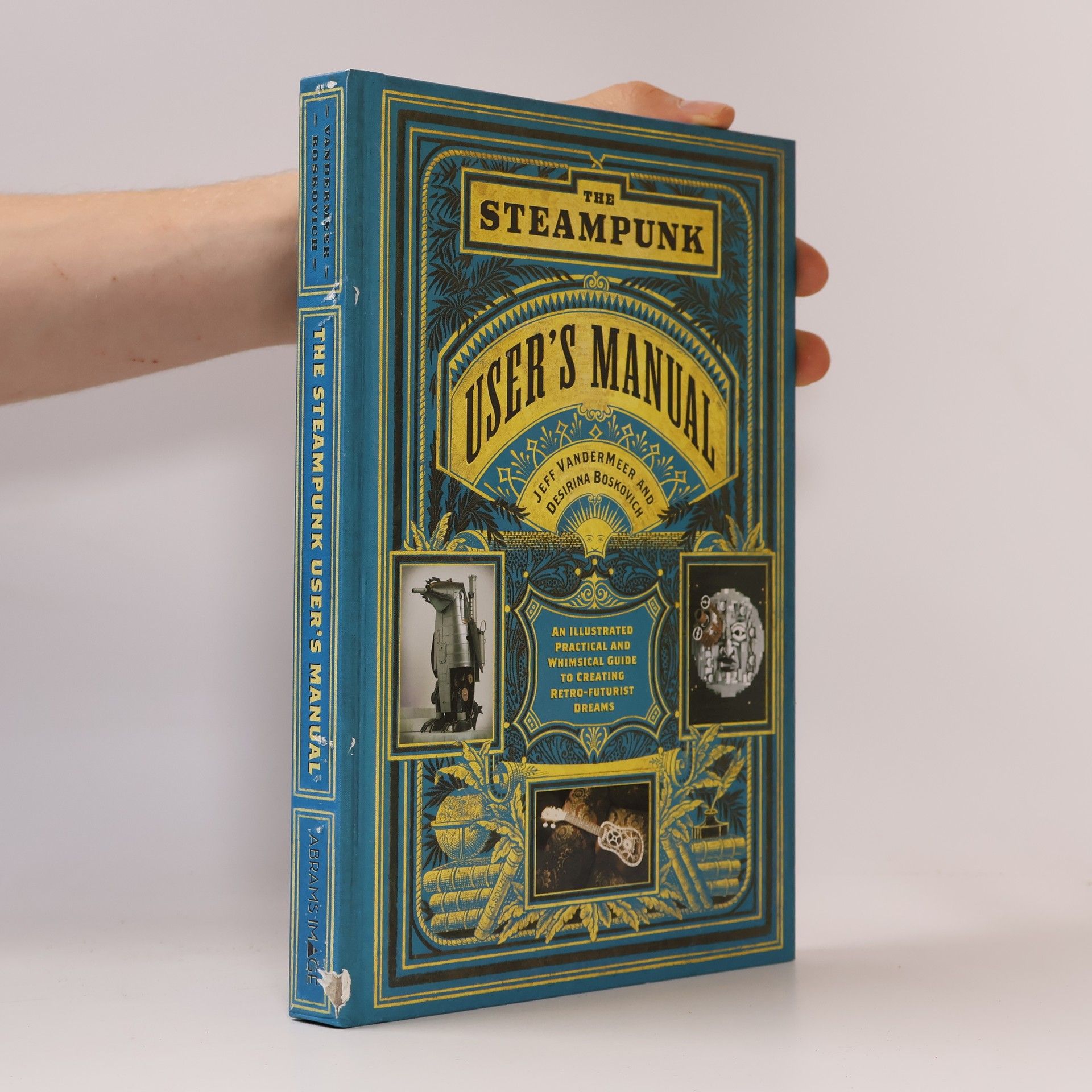 Jeff VanderMeer Steampunk User's Manual: An Illustrated Practical and Whimsical G