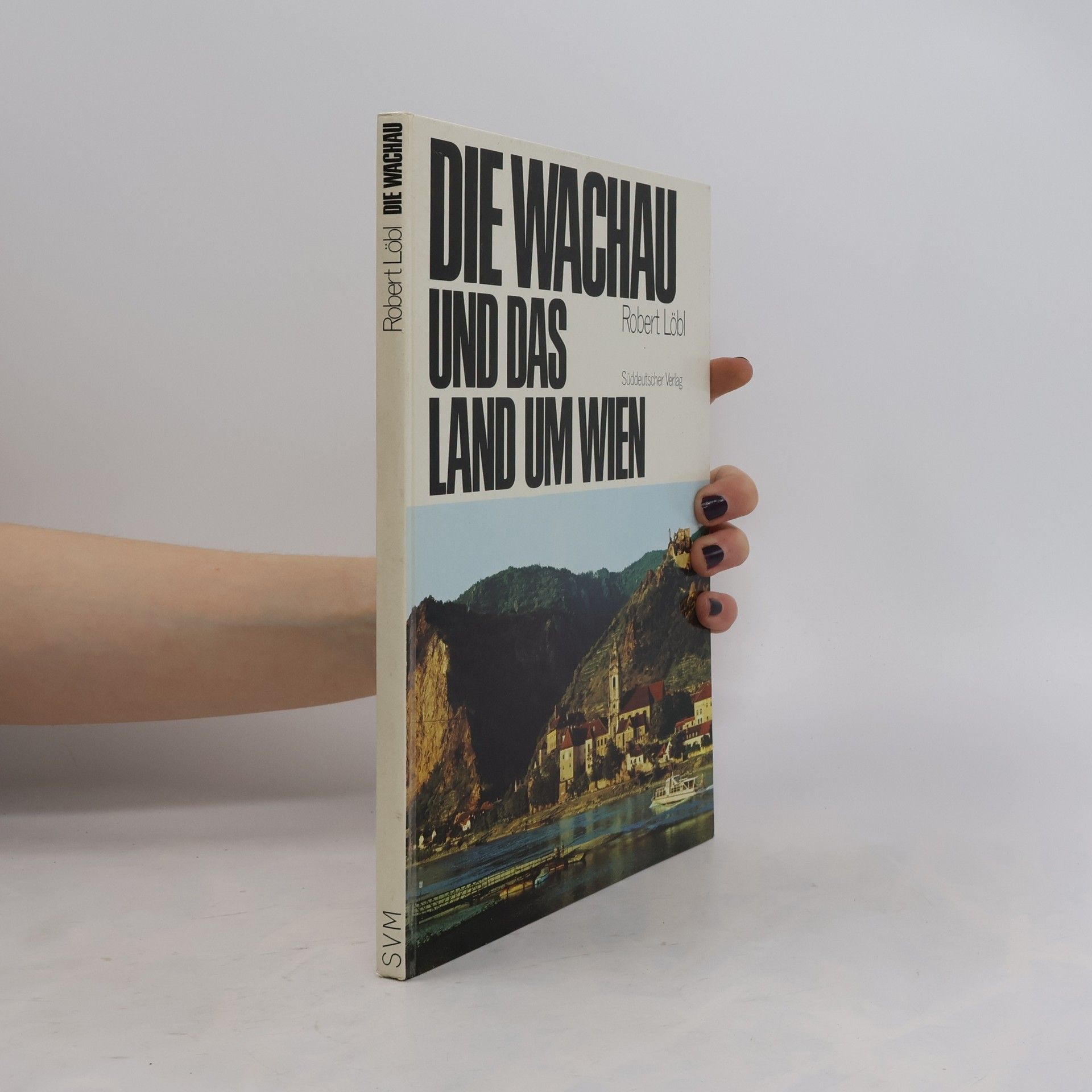 Robert Löbl Die Wachau und das Land um Wien