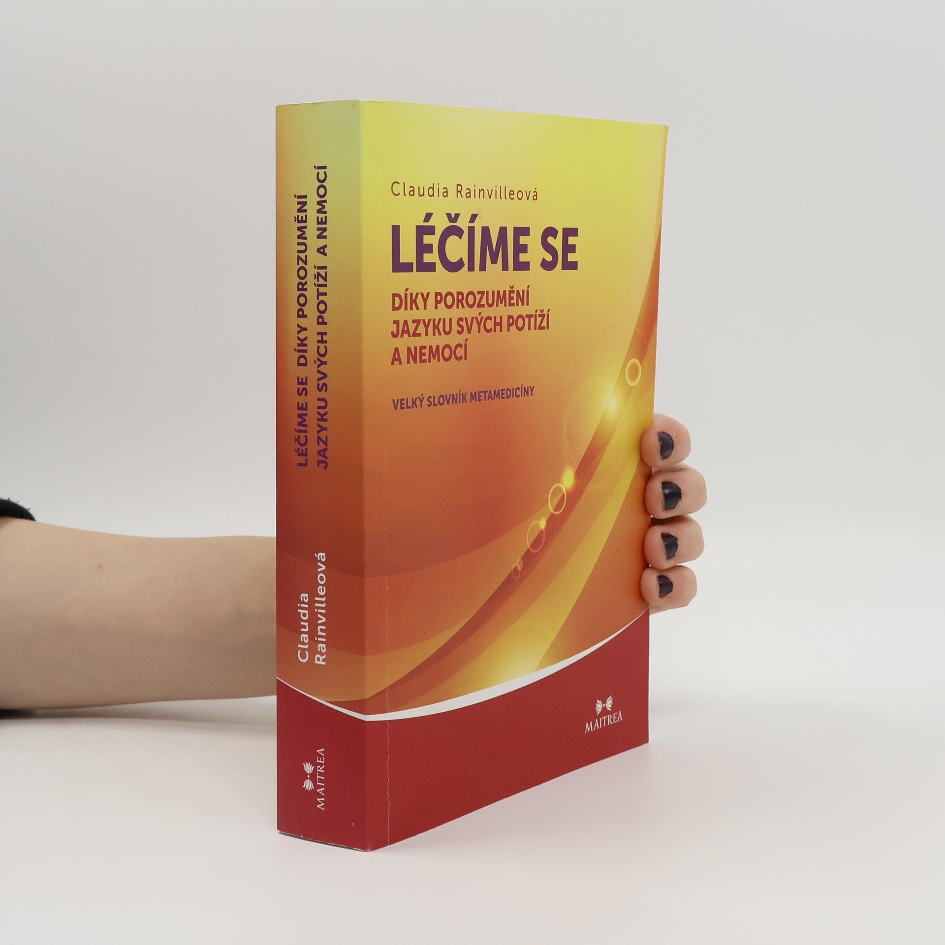 Claudia Rainville Léčíme se díky porozumění jazyku svých potíží a nemocí velký slovník metamedicíny