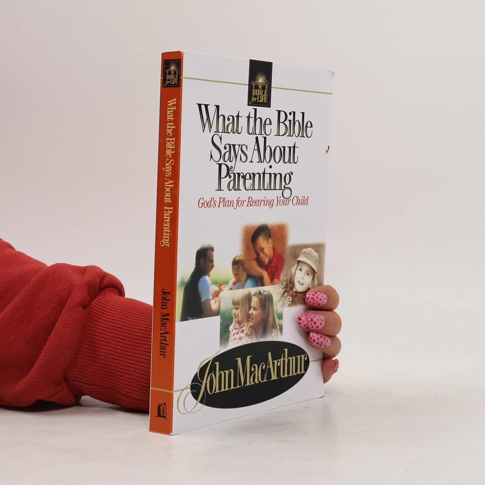 John F. MacArthur Jr. The Bible for Life: What the Bible Says About Parenting