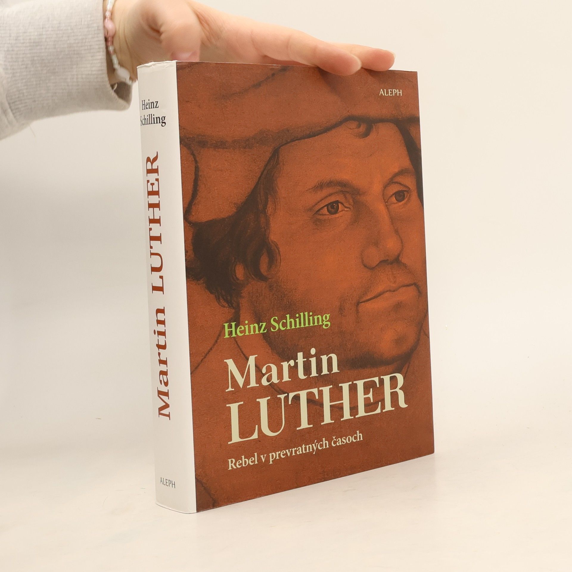 Heinz Schilling Martin Luther: Rebel v prevratných časoch