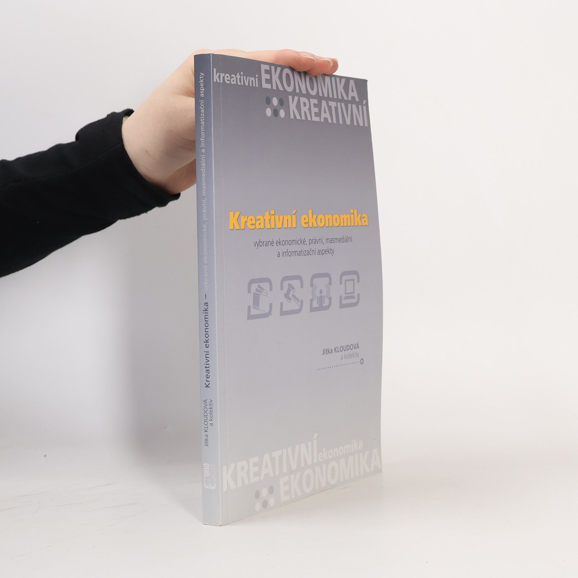 Jitka Kloudová Kreativní ekonomika. Vybrané ekonomické, právní, masmediální a informatizační aspekty