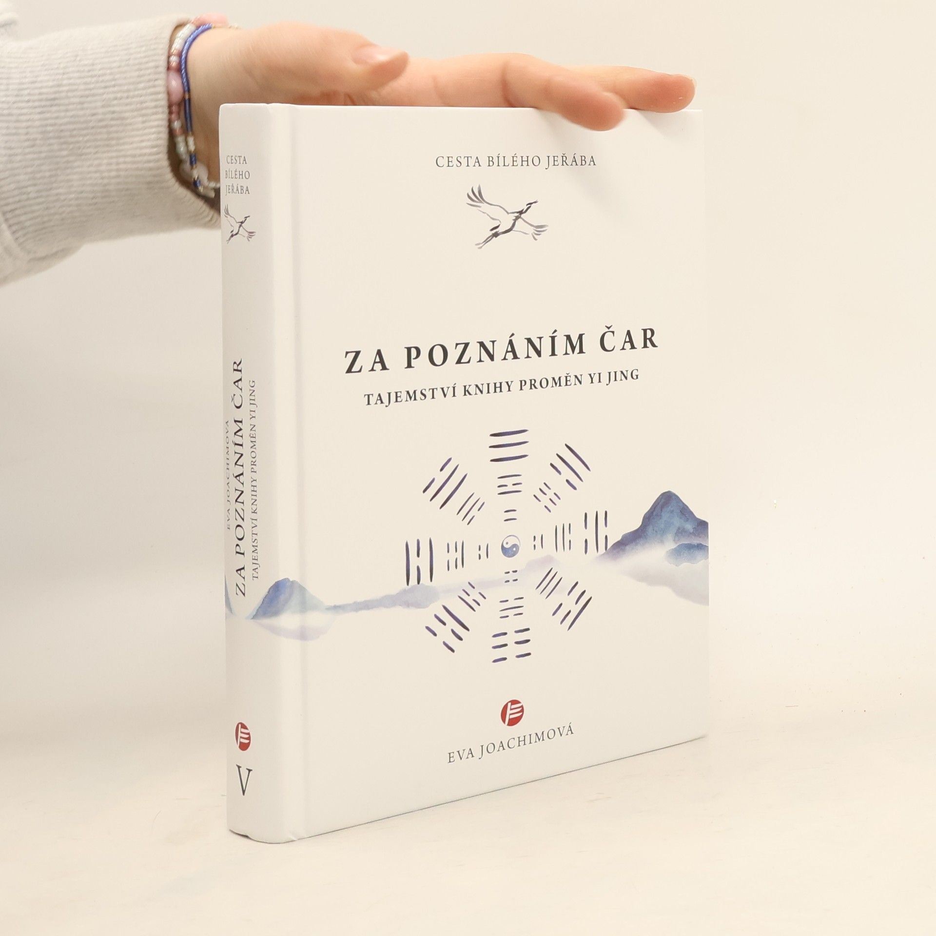 Eva Joachimová Cesta bílého jeřába. Za poznáním čar : tajemství Knihy proměn Yi Jing